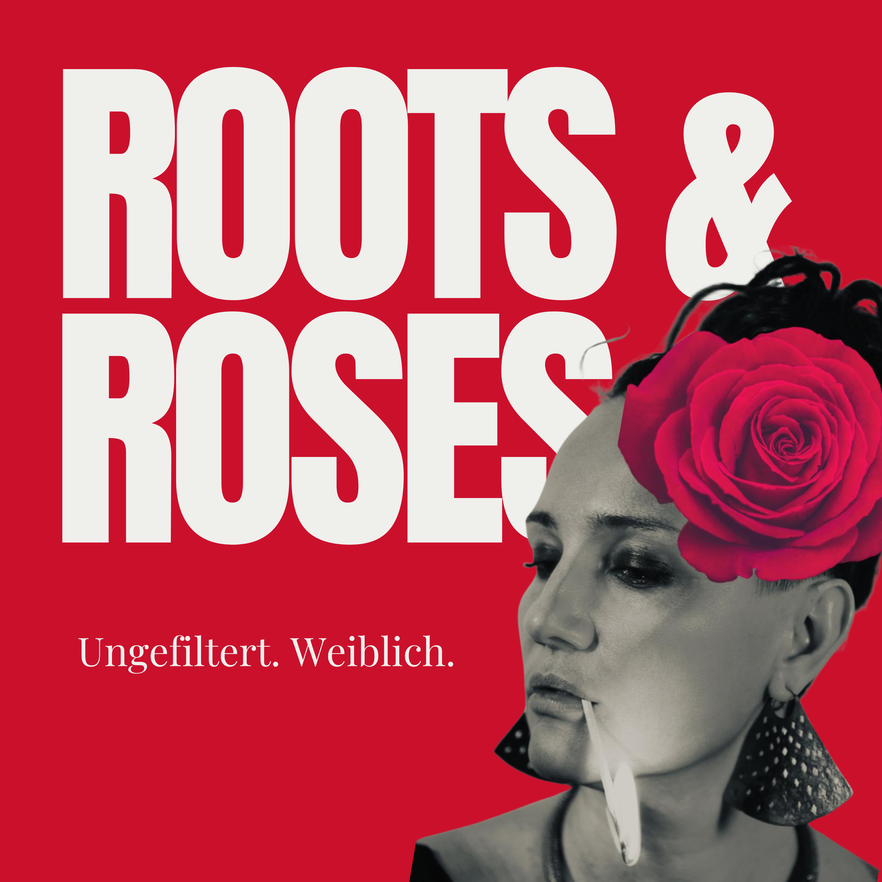 Roots & Roses. Ungefiltert weiblich.