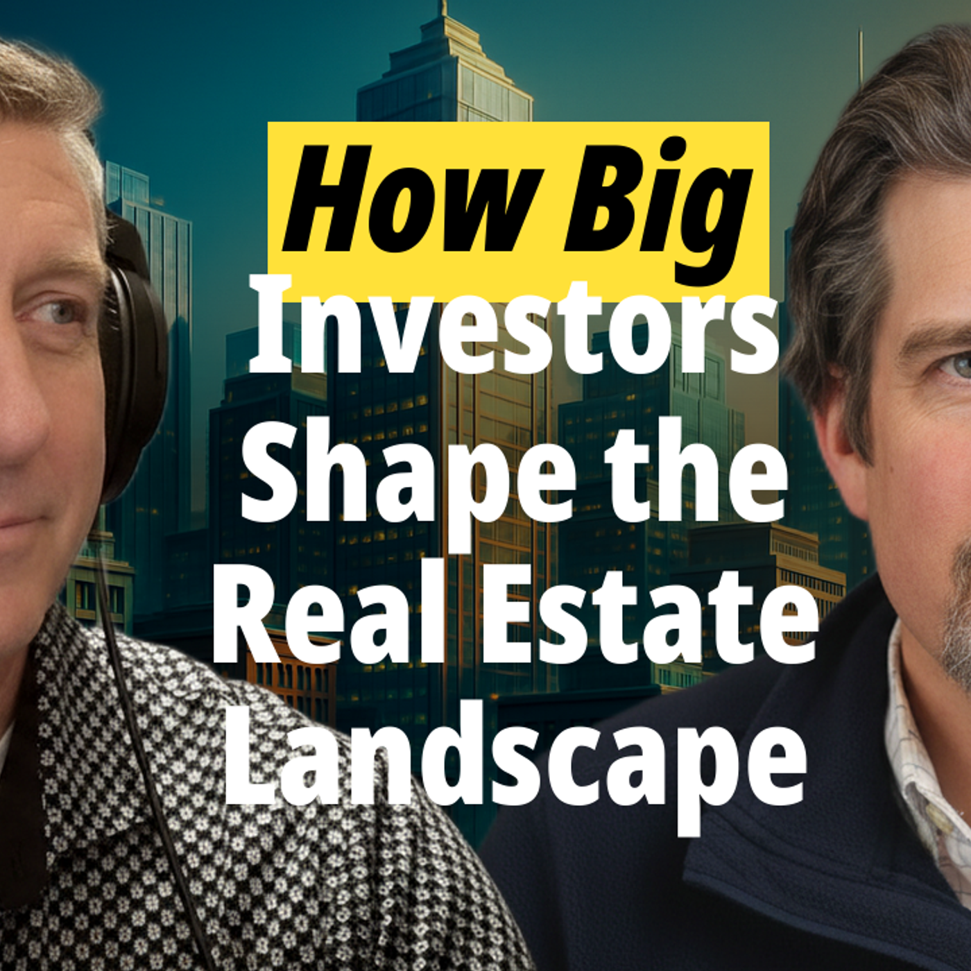 How Big Investors Shape the Real Estate Landscape episode artwork