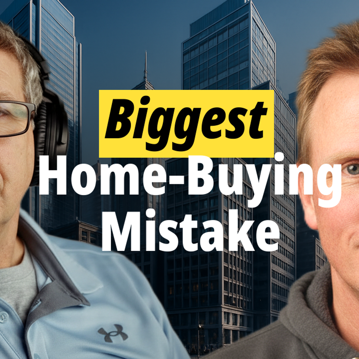 The Biggest Home-Buying Mistake We’re Seeing Right Now episode artwork