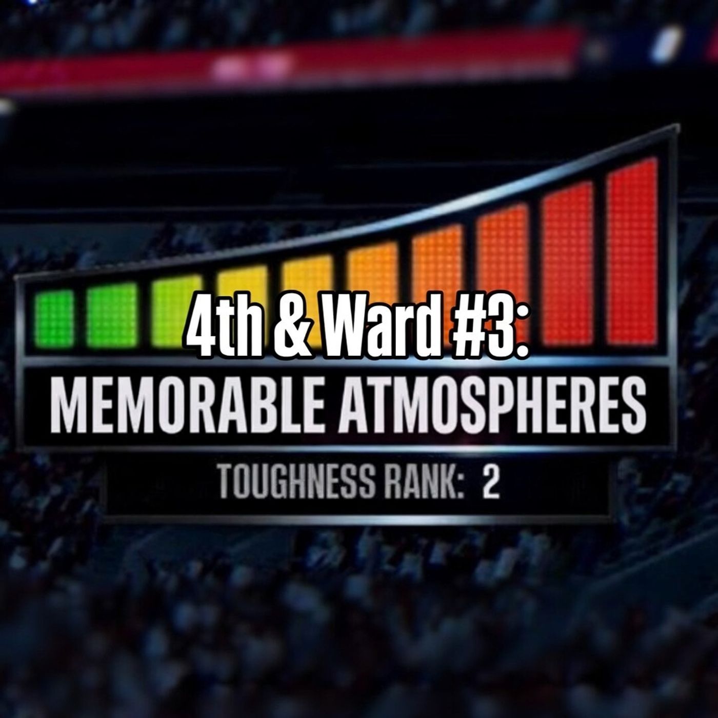 4th & Ward #3: Memorable Gameday Atmospheres episode artwork