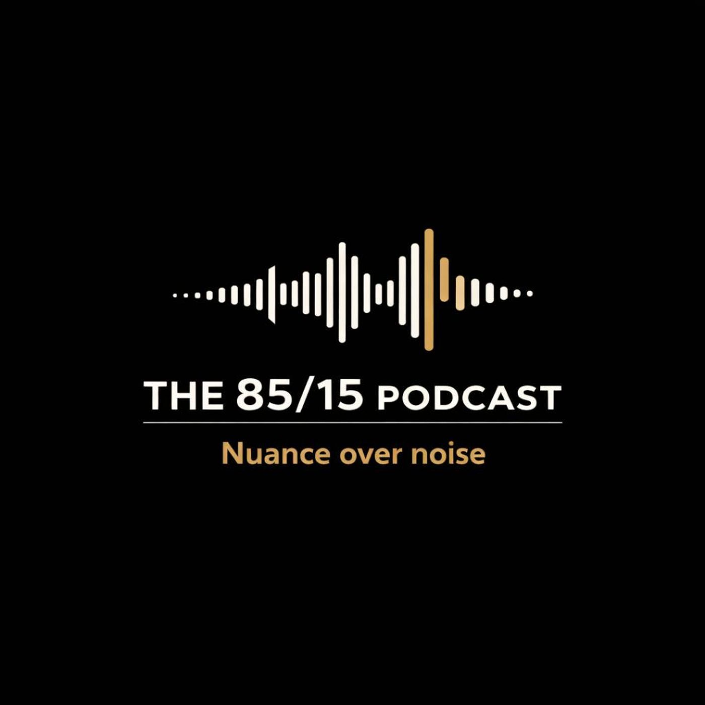 THE 85/15 PODCAST