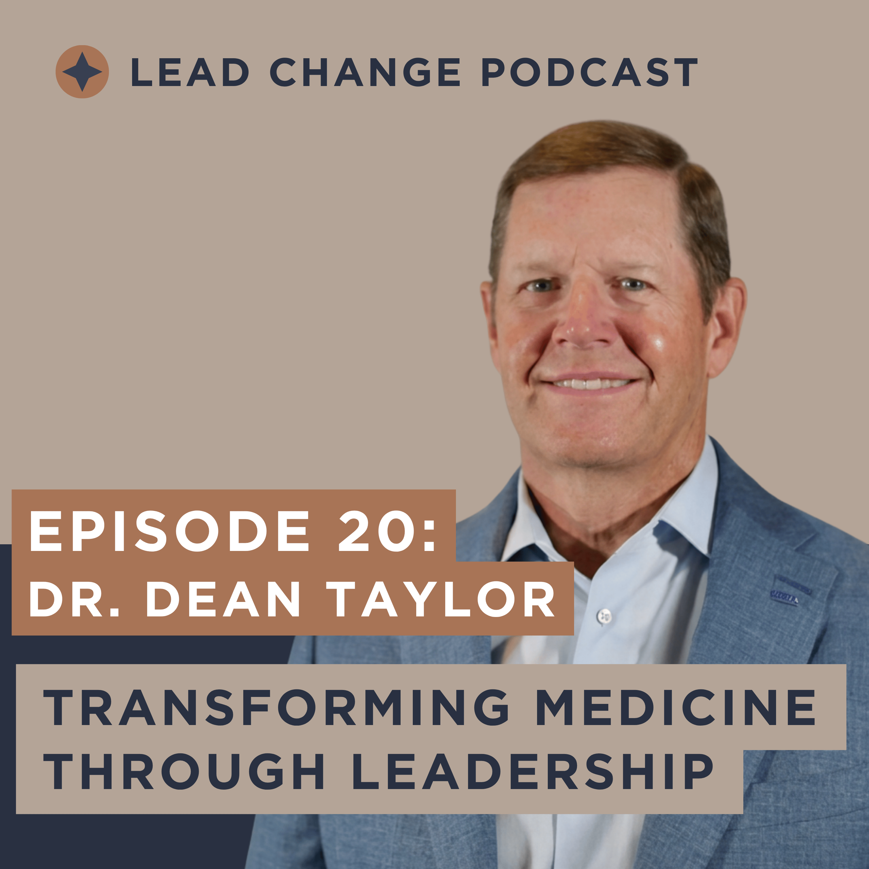 Episode 20: Dr. Dean Taylor – Transforming Medicine Through Leadership