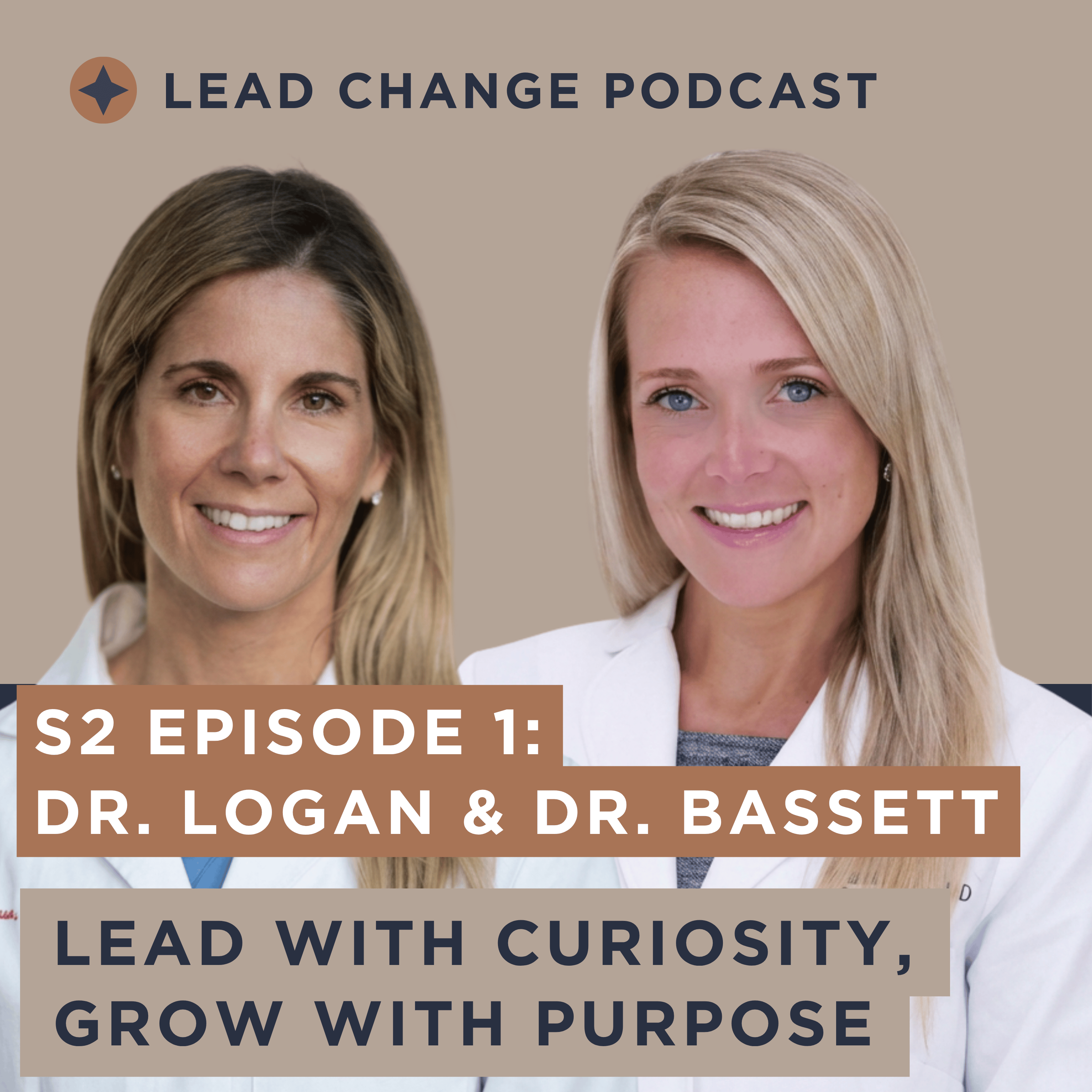 S2, Episode 1: Drs. Catherine Logan and Ashley Bassett - Lead with Curiosity, Grow with Purpose episode artwork