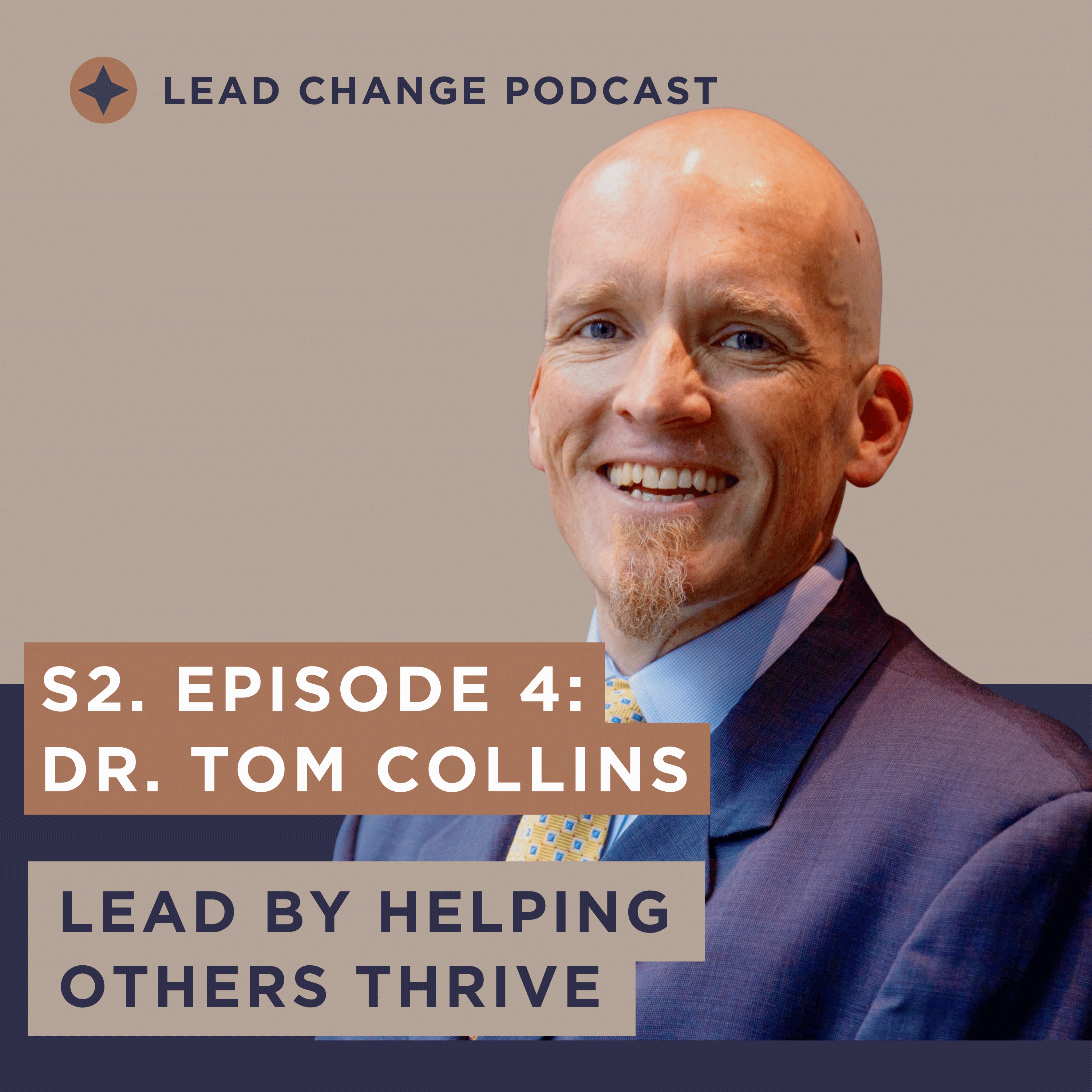 S2, Episode 4: Dr. Tom Collins – Lead by Helping Others Thrive