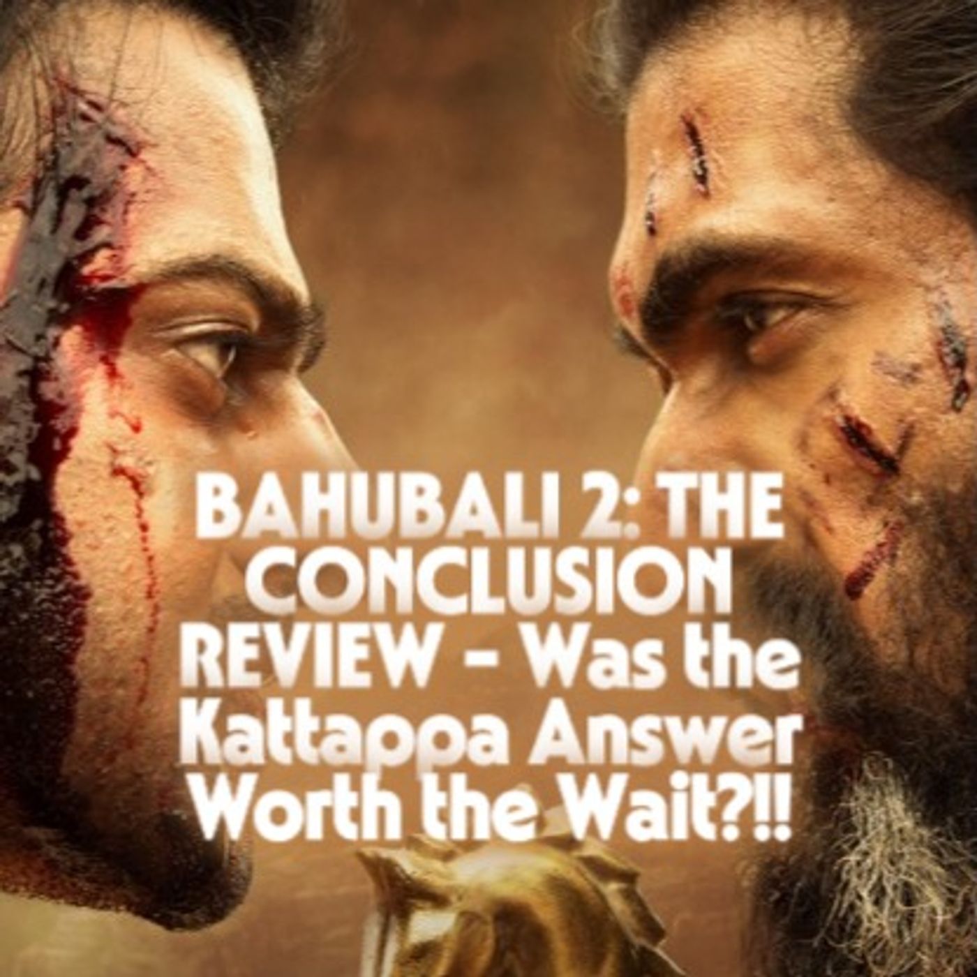 BAAHUBALI 2: THE CONCLUSION REVIEW - Was the Kattappa Answer Worth the Wait?! episode artwork