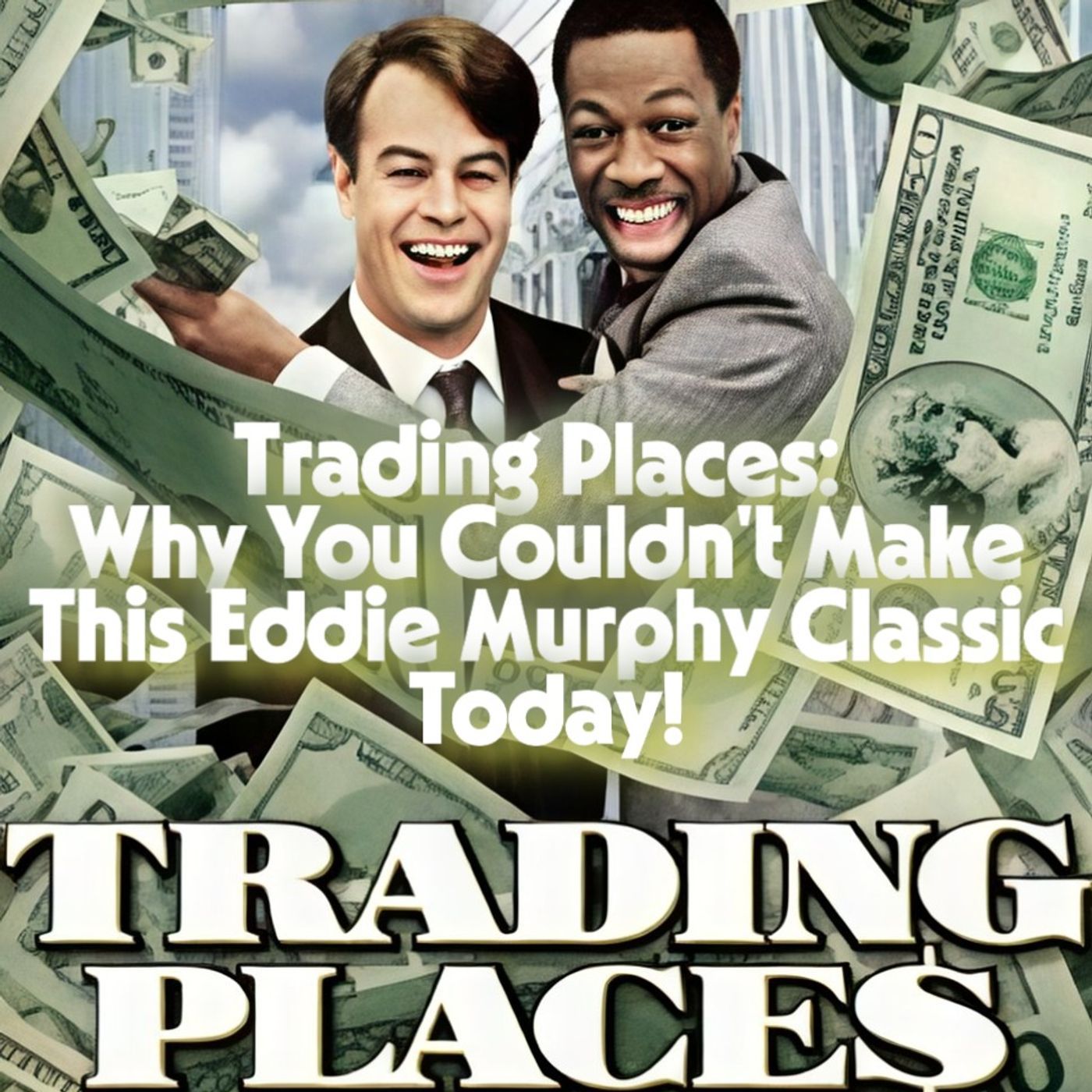 Trading Places: Why You Couldn't Make This Eddie Murphy Classic Today episode artwork