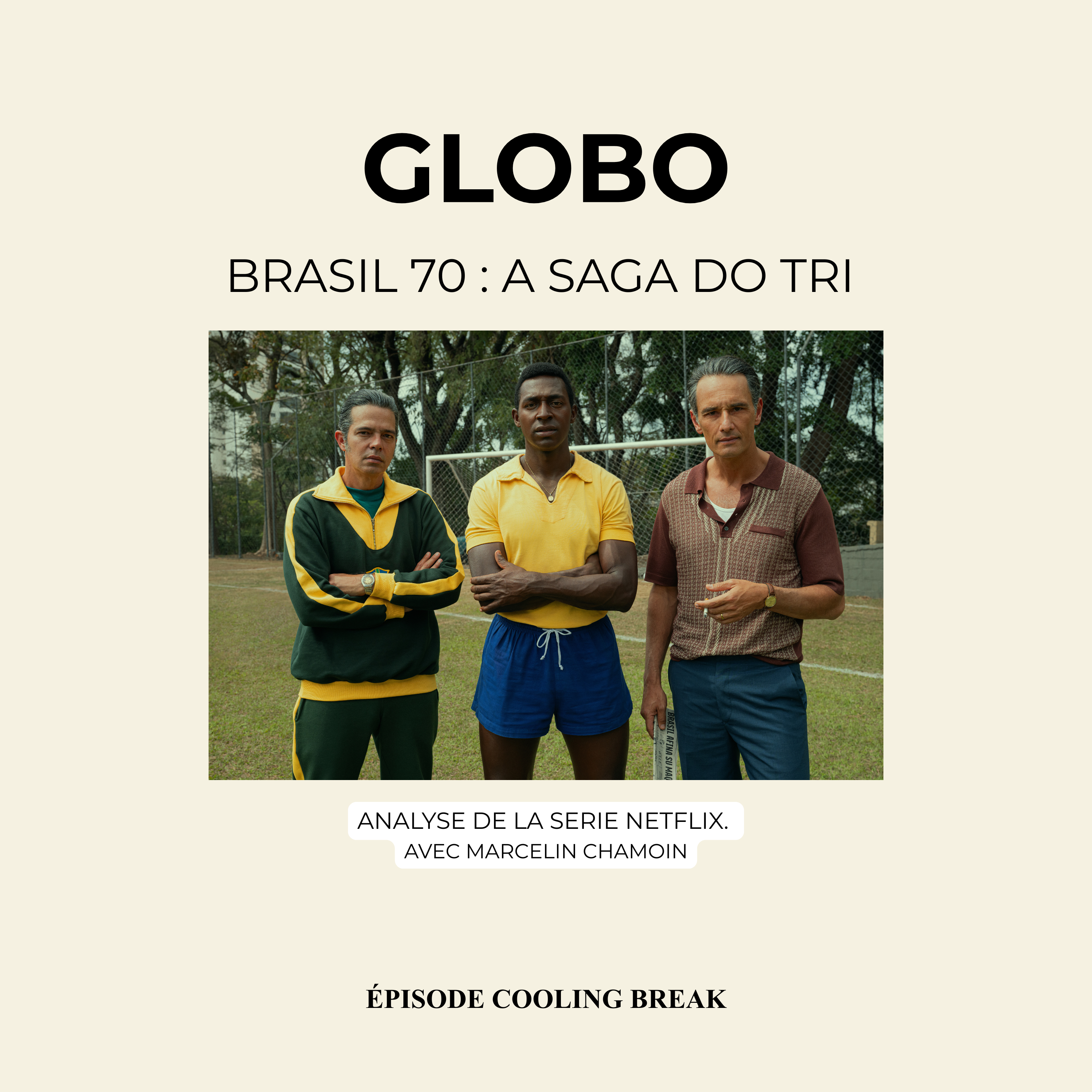 Cooling Break - Série TV : « Brasil 70, le troisième sacre ». Avec M. CHAMOIN