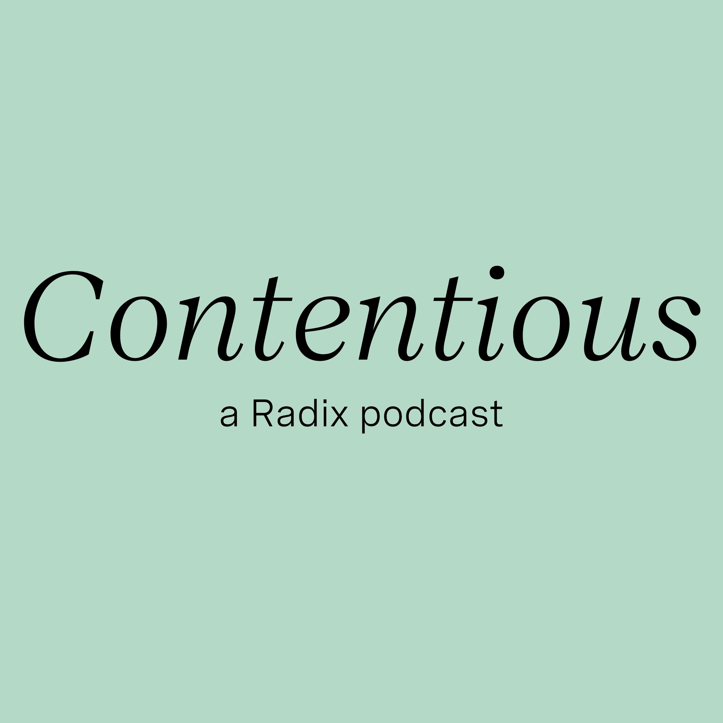 Contentious: A Radix Podcast