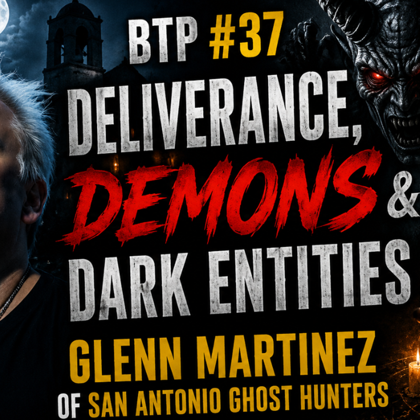 BTP #37 Deliverance, Demons & Dark Entities – Glenn Martinez of San Antonio Ghost Hunters episode artwork