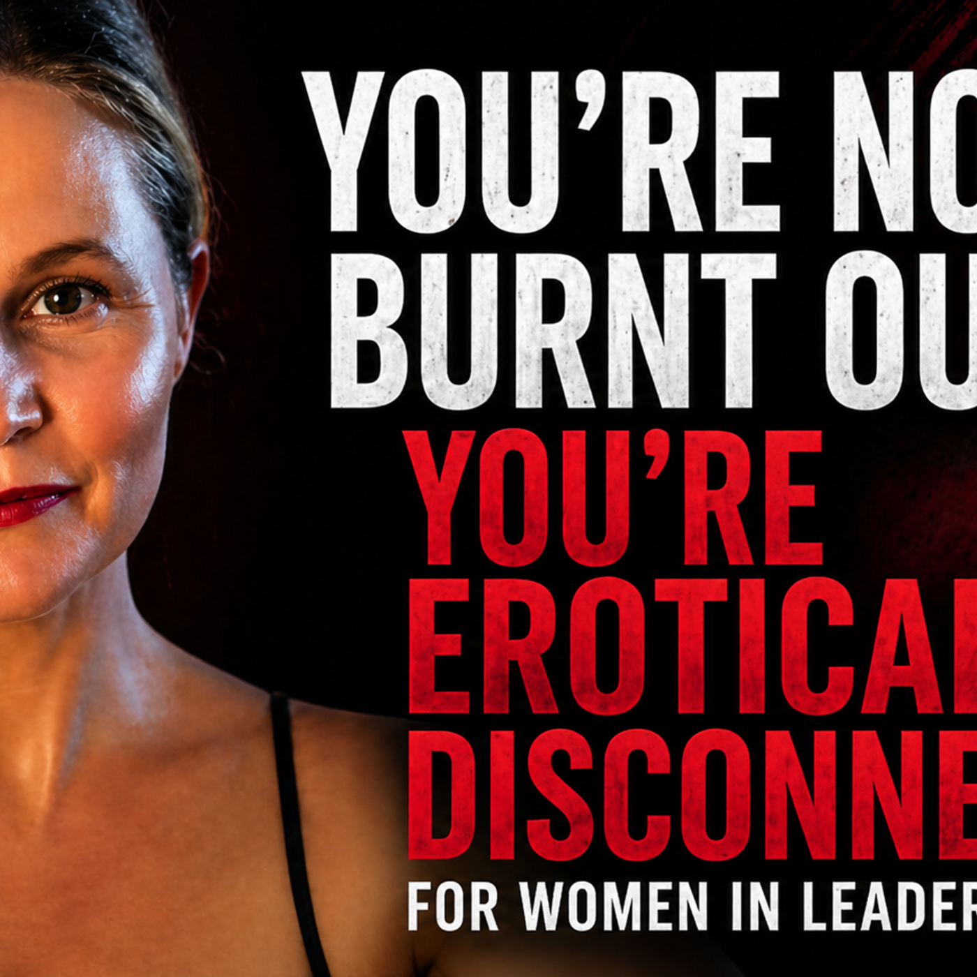 Female Leaders your burnout is a symptom of your erotic disconnection. episode artwork