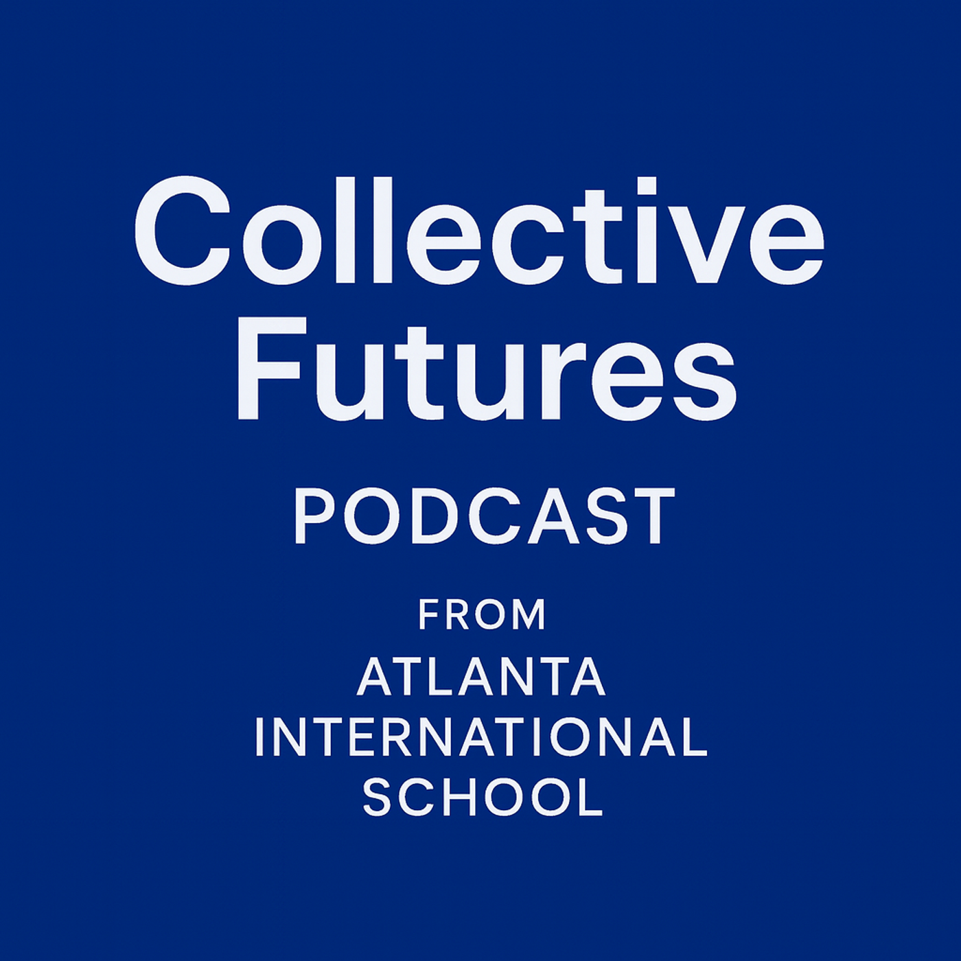 Collective Futures Podcast from Atlanta International School podcast artwork