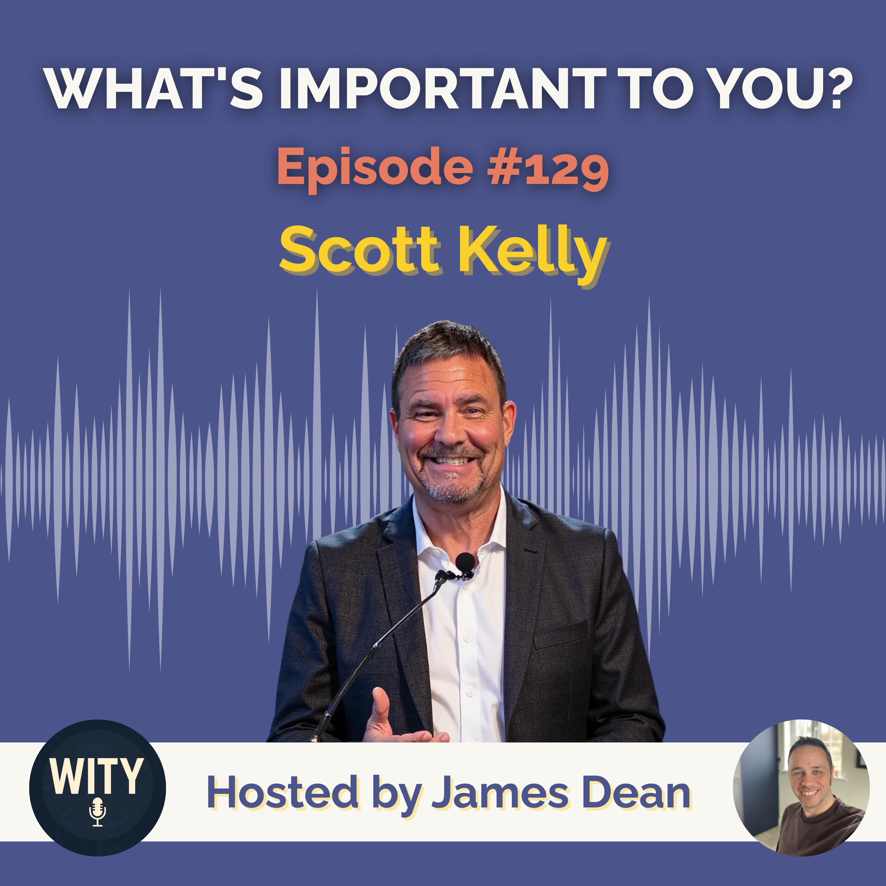 #129 What’s Important To Scott Kelly – Entrepreneurship, Sales & Building What Lasts episode artwork