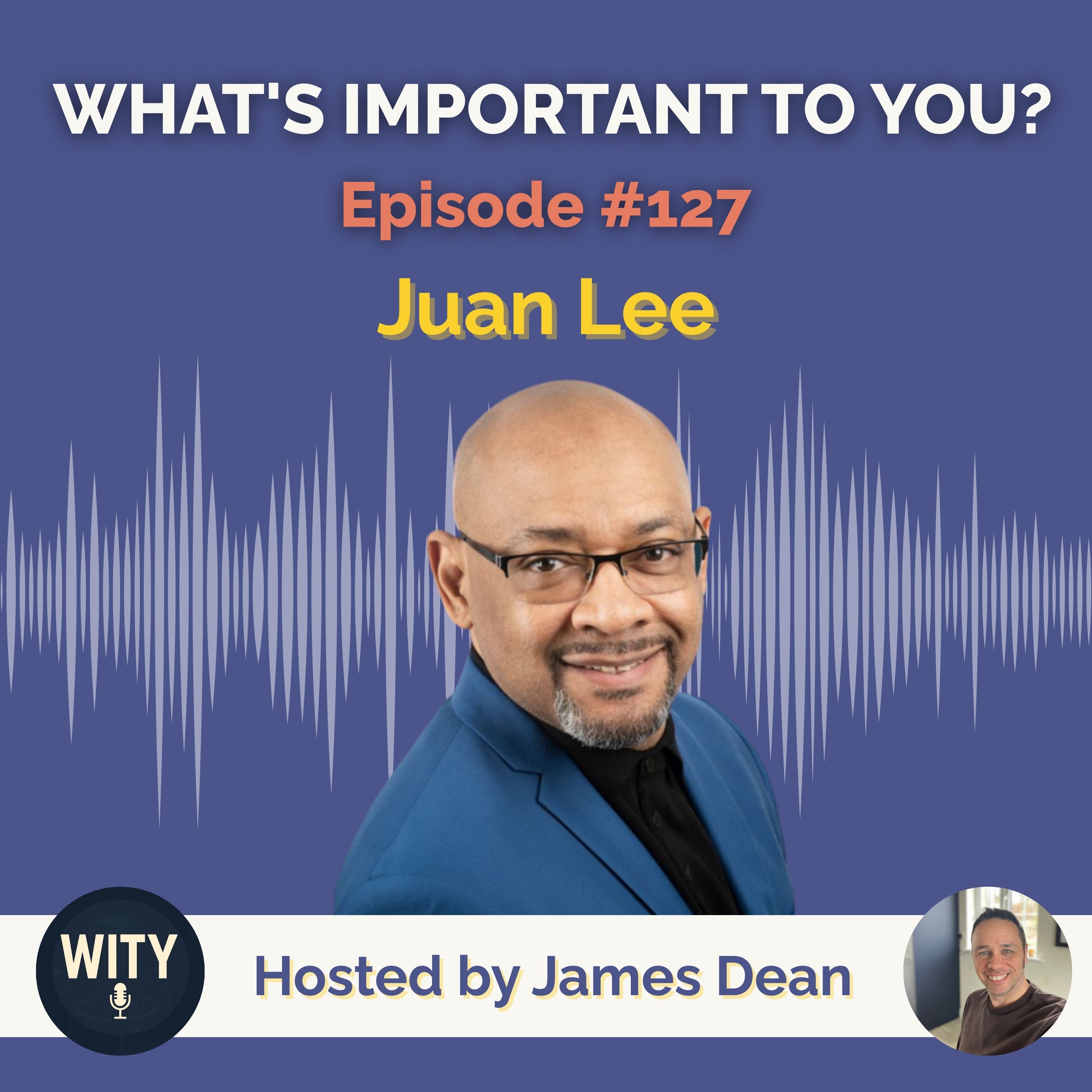 #127 What’s Important To Juan Lee – Love as a Mindset, Connection & Purpose episode artwork