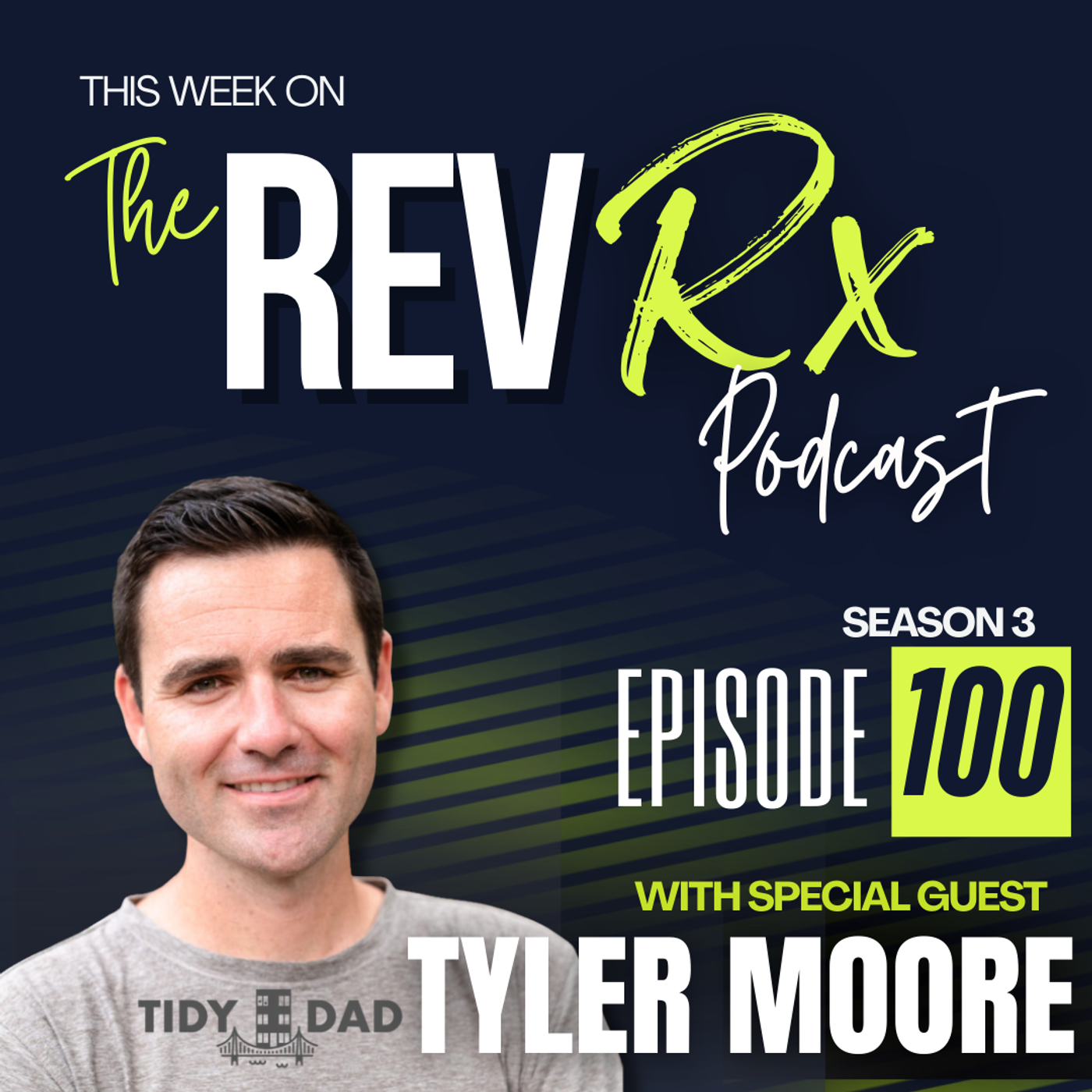 Episode 100: 'Tidy Up Your Life (Not Just Your House)' with 'Tidy Dad' Tyler Moore episode artwork