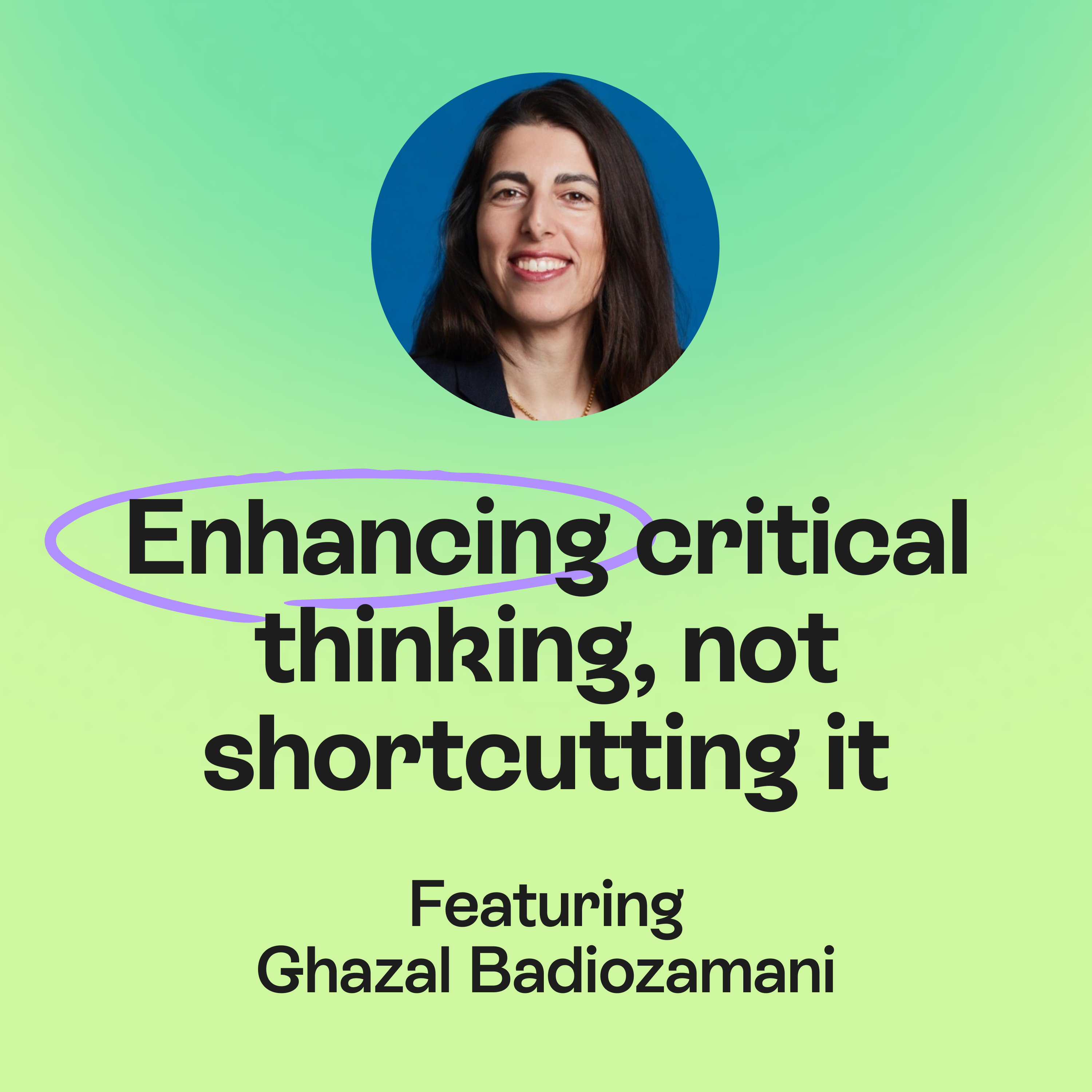 AI should enhance learning & critical thinking, not shortcut it | Ghazal Badiozamani episode artwork