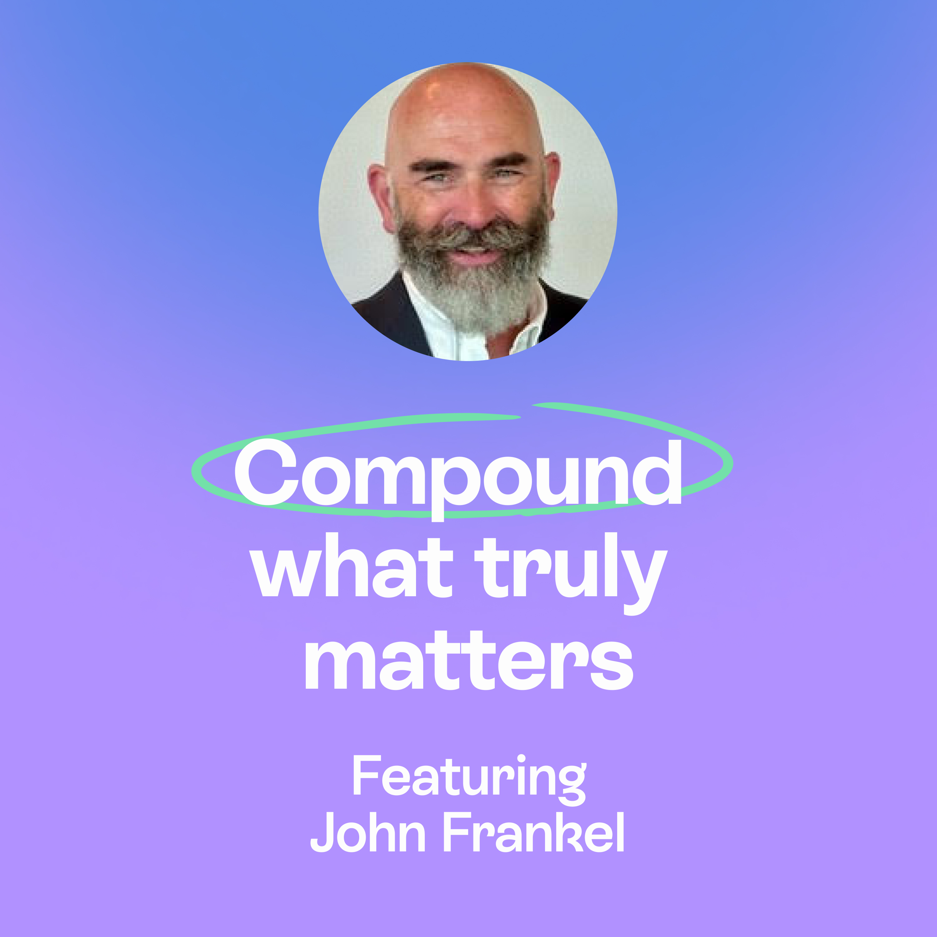 The 40-year plan | family, conscious investing & build what lasts | John Frankel episode artwork