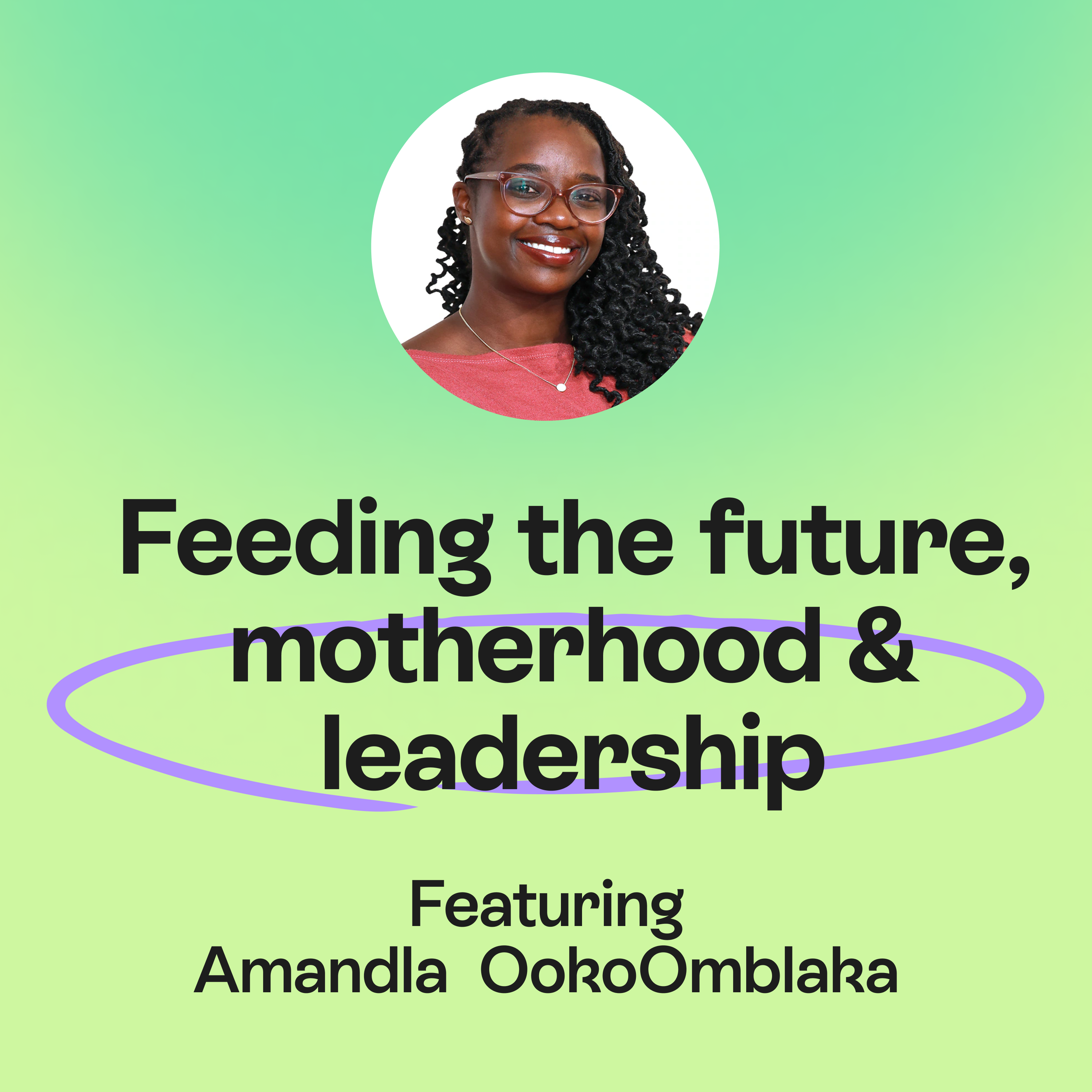 Feeding the Future | Food Security, Heart-Centred Leadership & Motherhood | Amandla Ooko-Ombaka episode artwork
