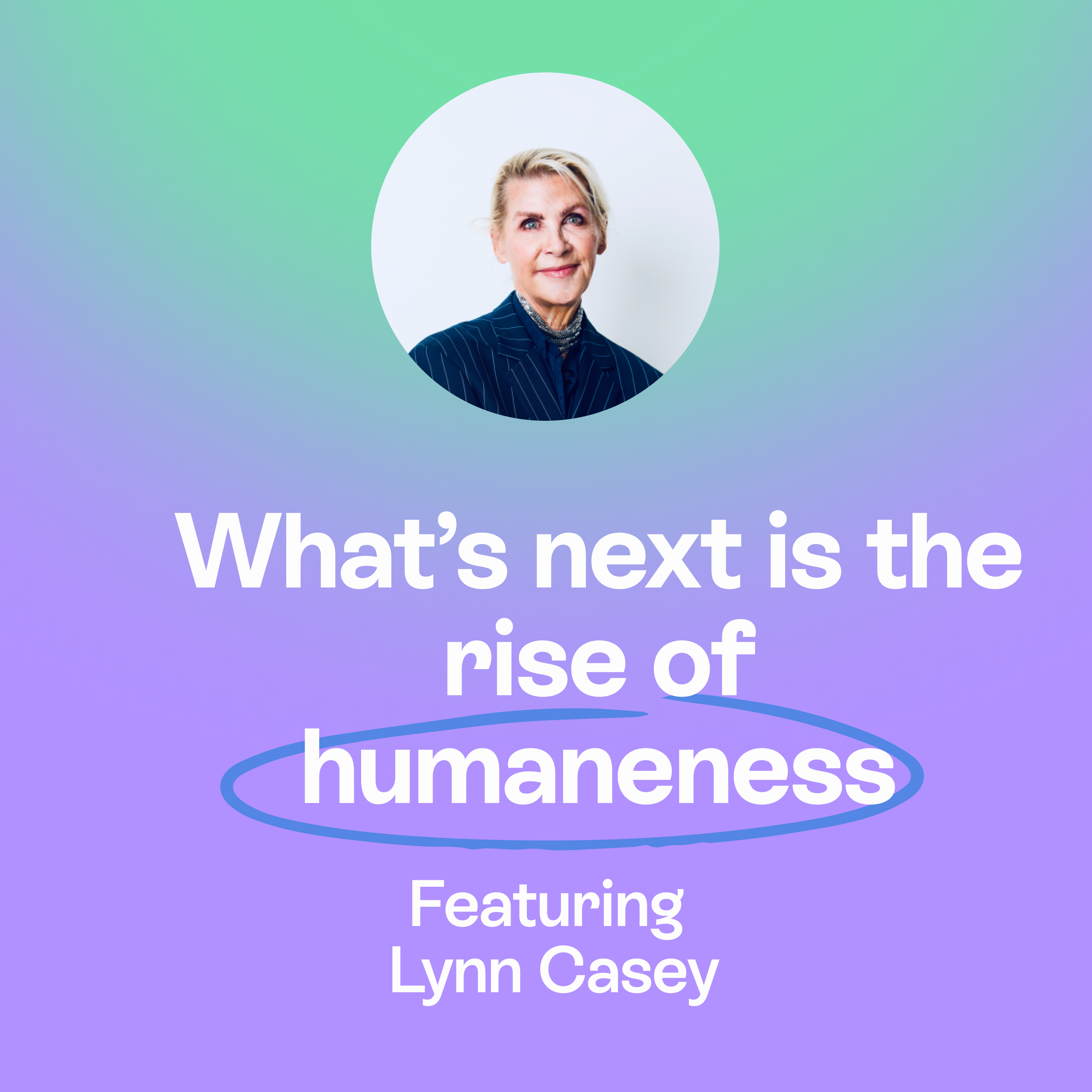Everything you dream of lives on the other side of no | humaneness, trends & leadership | Lynn Casey episode artwork