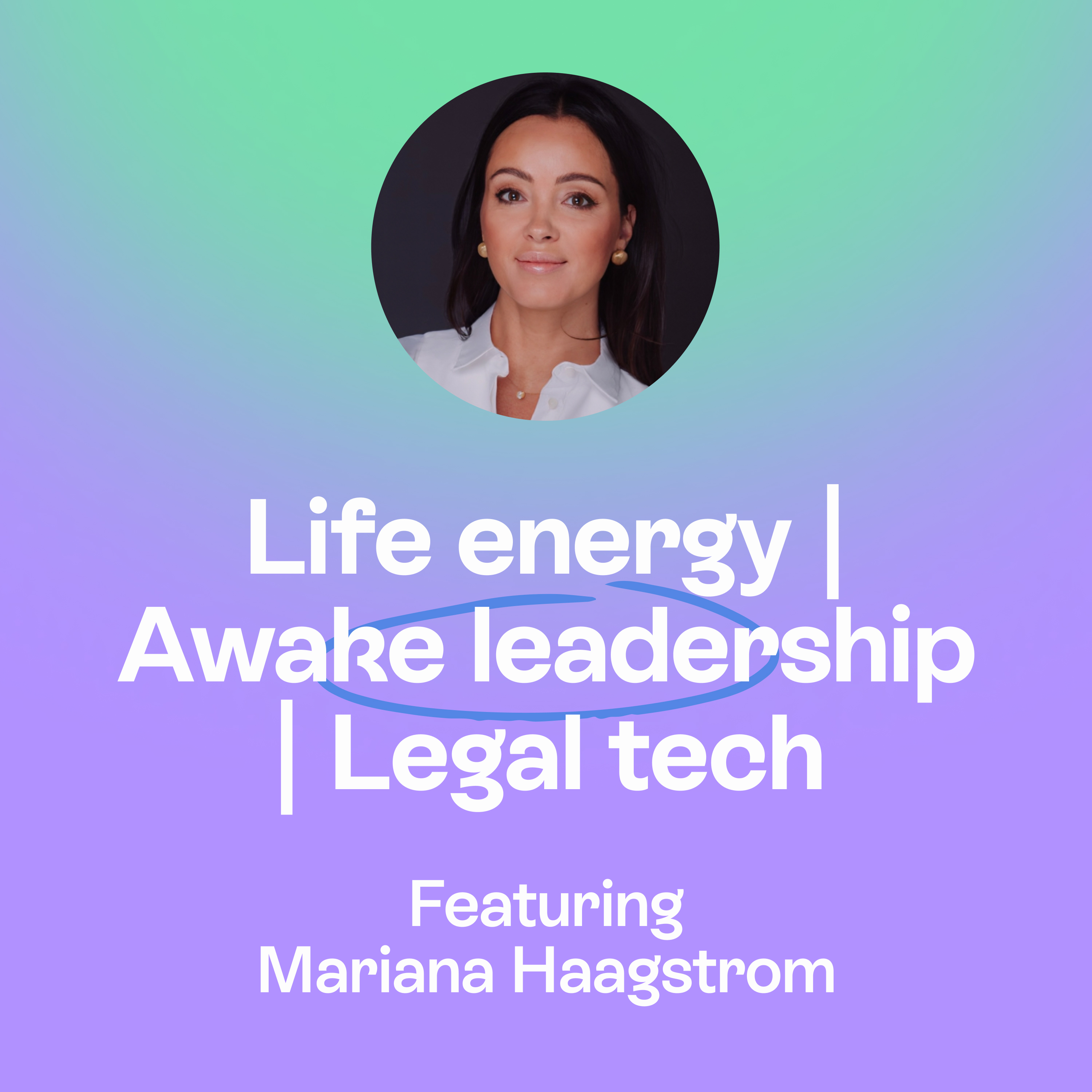 Awake Leadership in Business | Life Energy, Intuition & Reshaping Legal Systems | Mariana Hagström episode artwork
