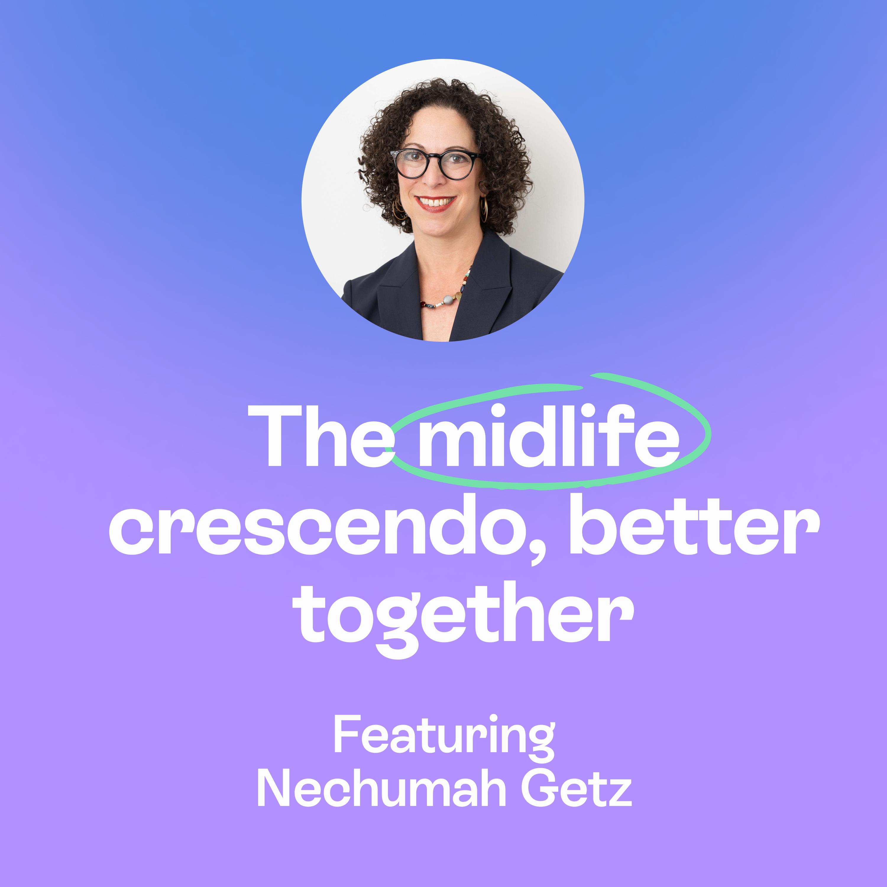 The midlife crescendo | Community, nature & reinventing yourself | Nechumah Getz episode artwork