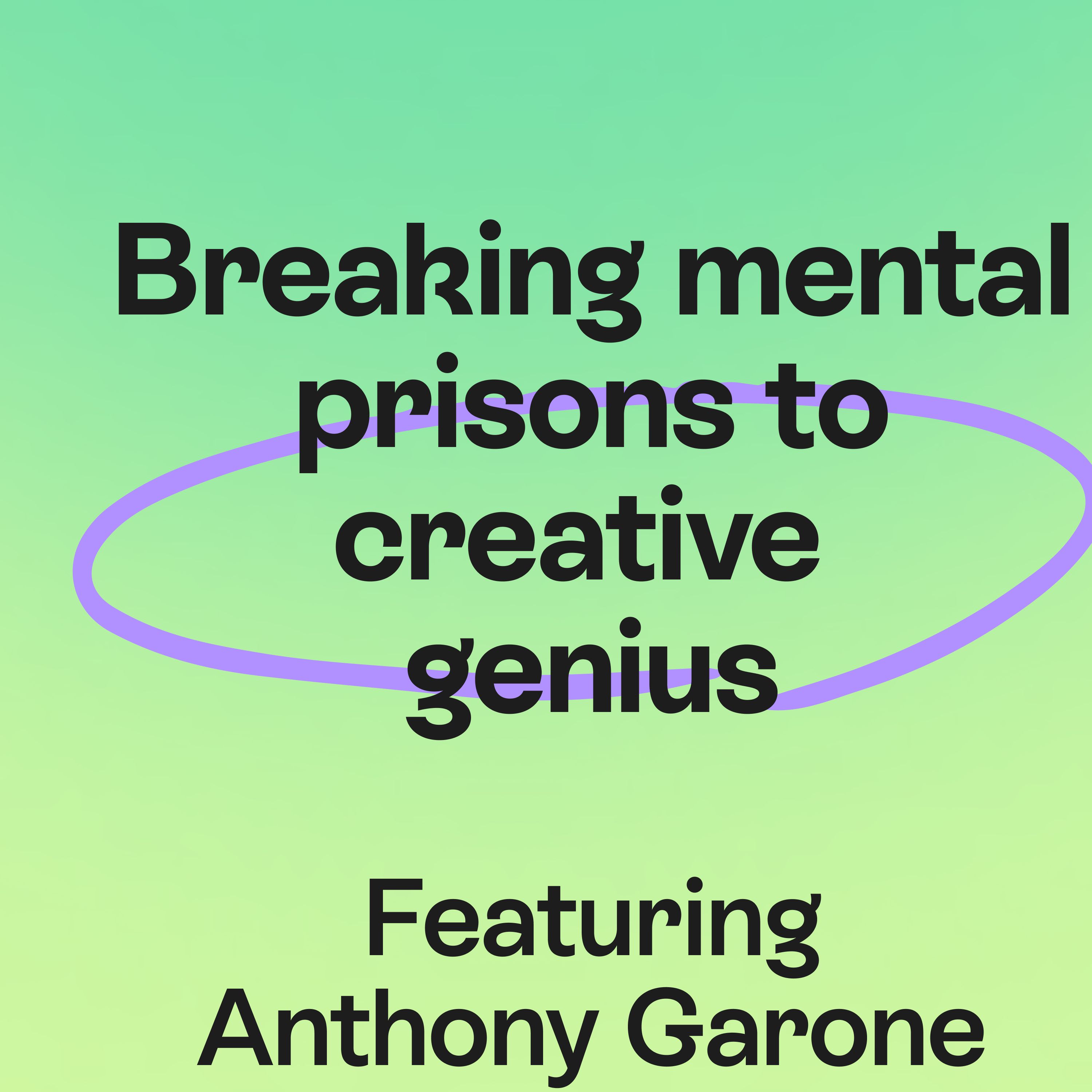What If Creative Genius Isn’t Talent, but Freedom from Mental Prisons? | Anthony Garone episode artwork