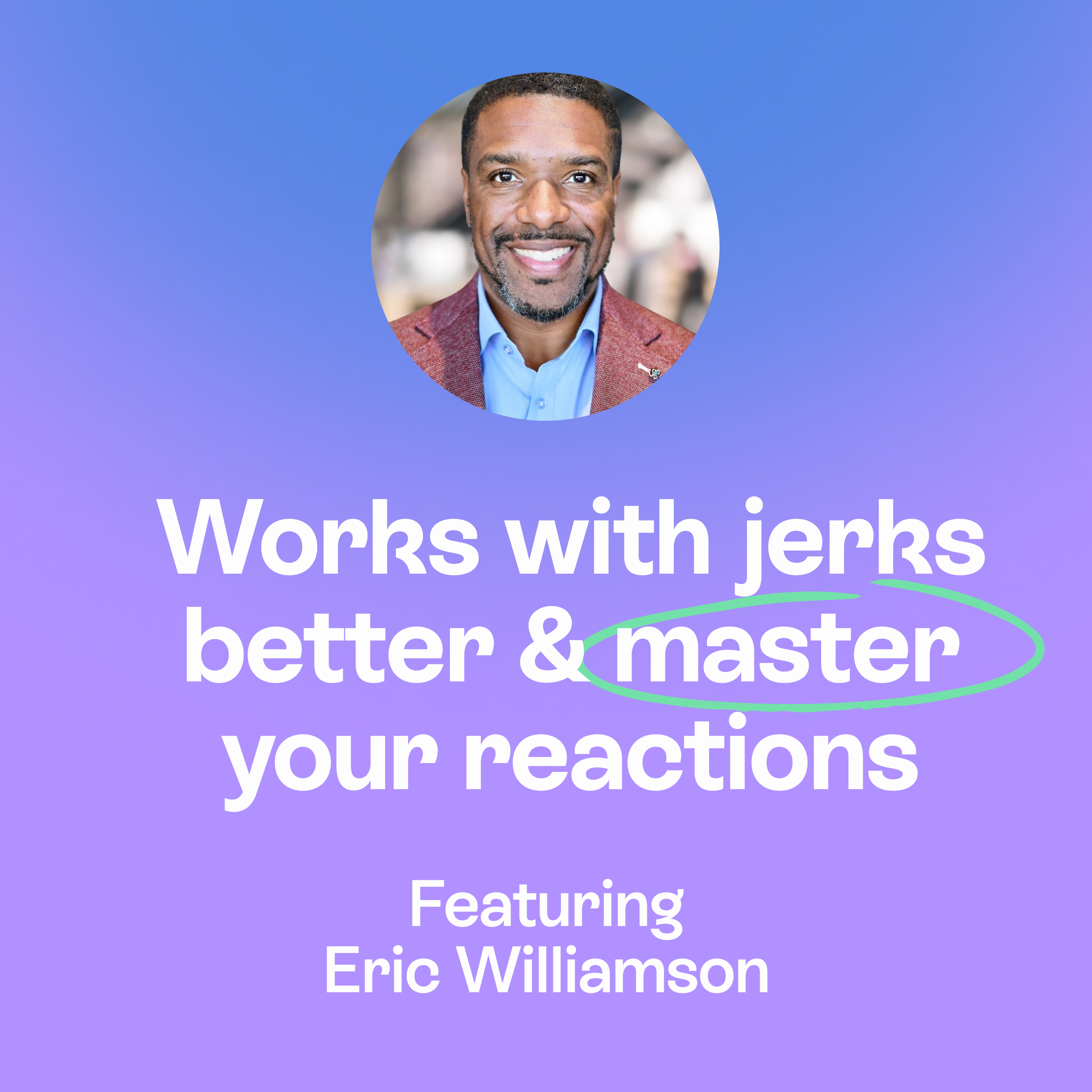 How to Work with Jerks | Mastering Emotional Maturity at Work | Eric Williamson episode artwork