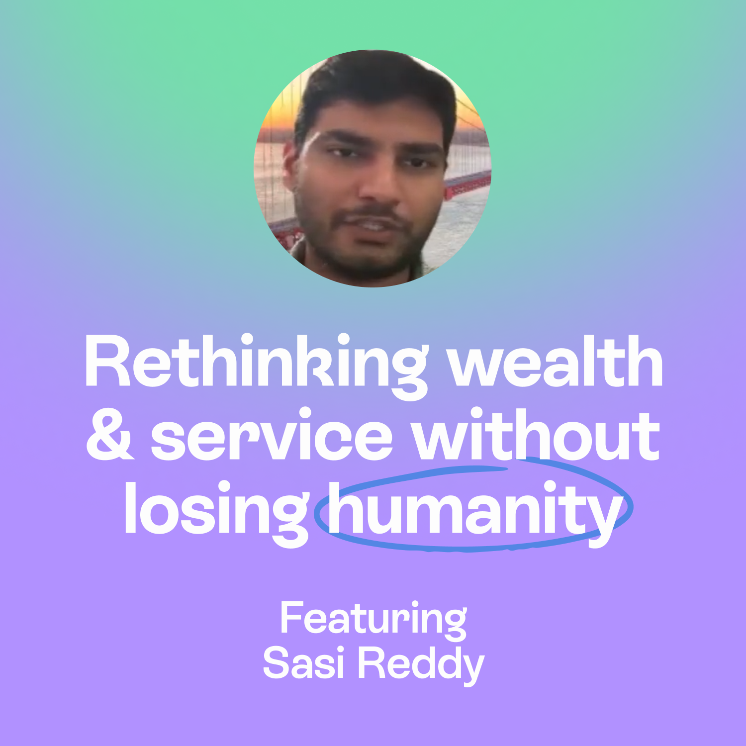 AI, Wealth & Human Judgment: What Future-Ready Leaders Must Intuitively Get Right | Sasi Reddy episode artwork
