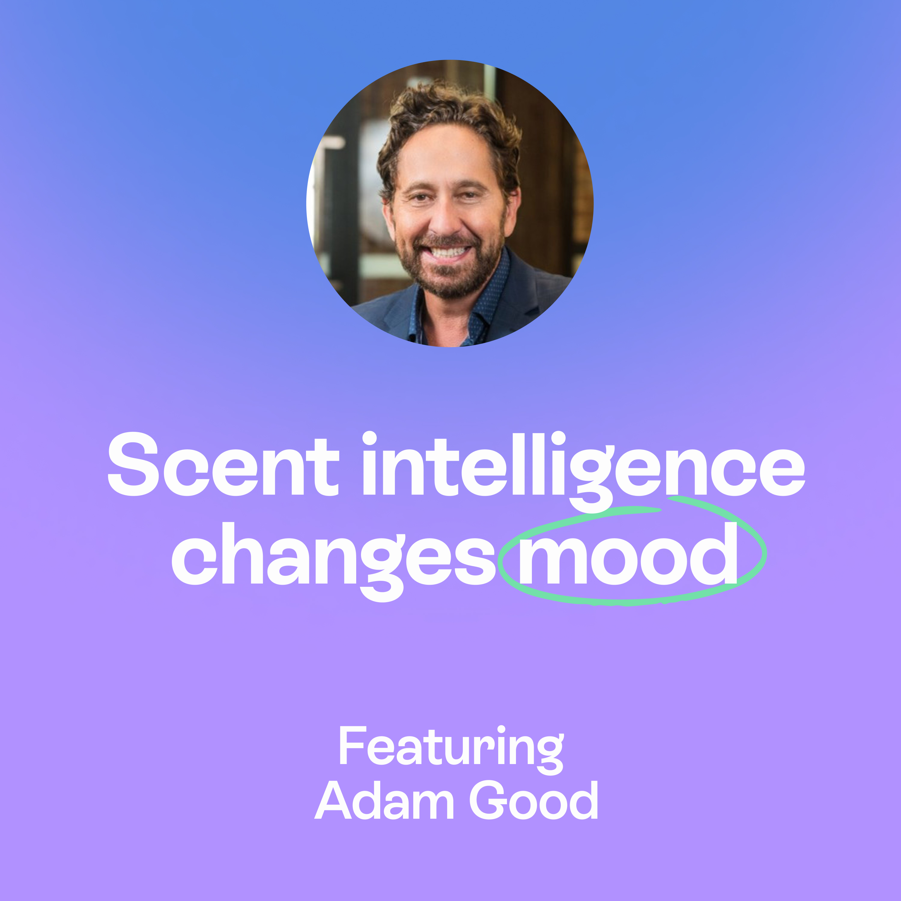 How scent intelligence shapes focus, calm & creativity | Leadership & Flow State | Adam Good episode artwork