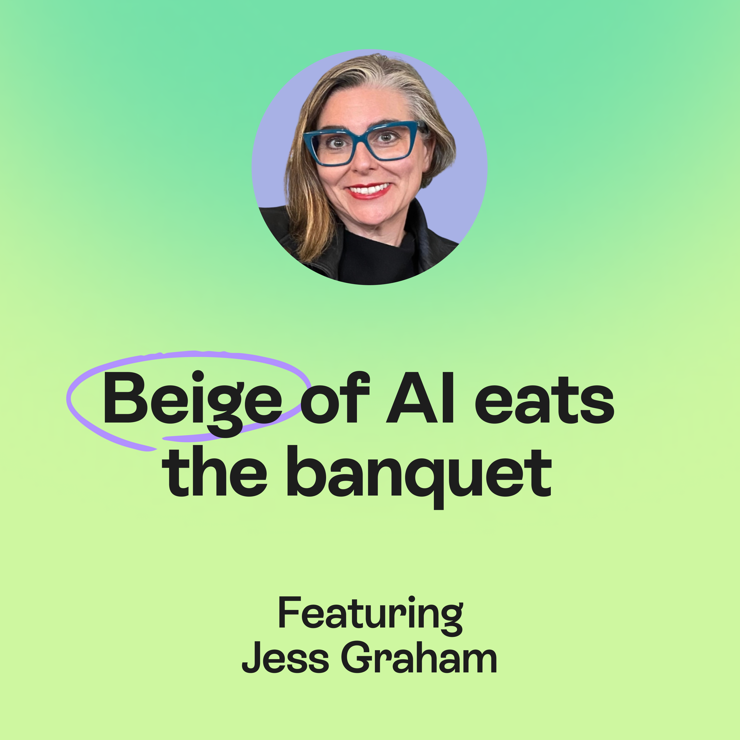 What happens when the beige of AI eats the banquet? | Jess Graham episode artwork
