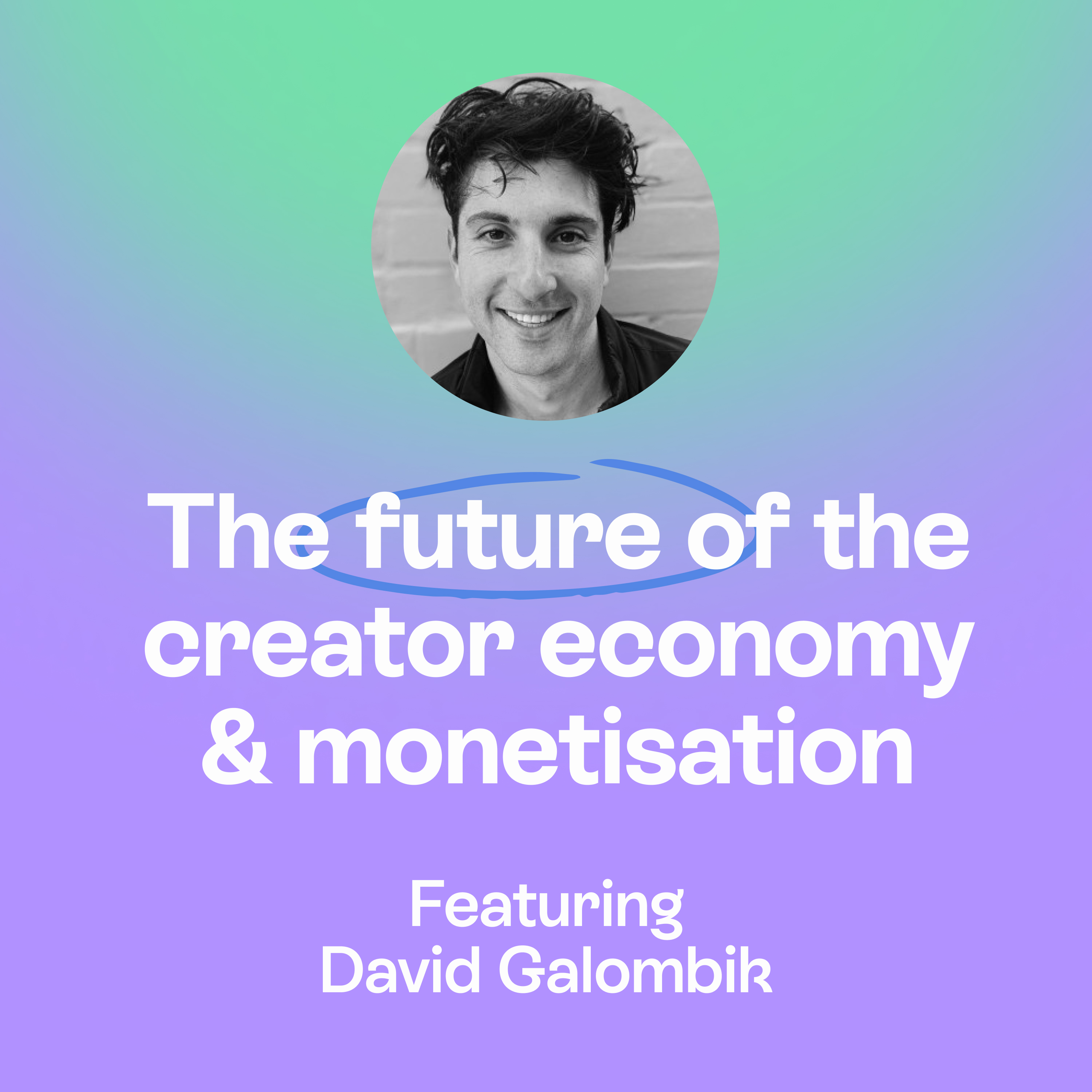 Monetisation, AI & the Future of the Creator Economy | David Galombik  episode artwork