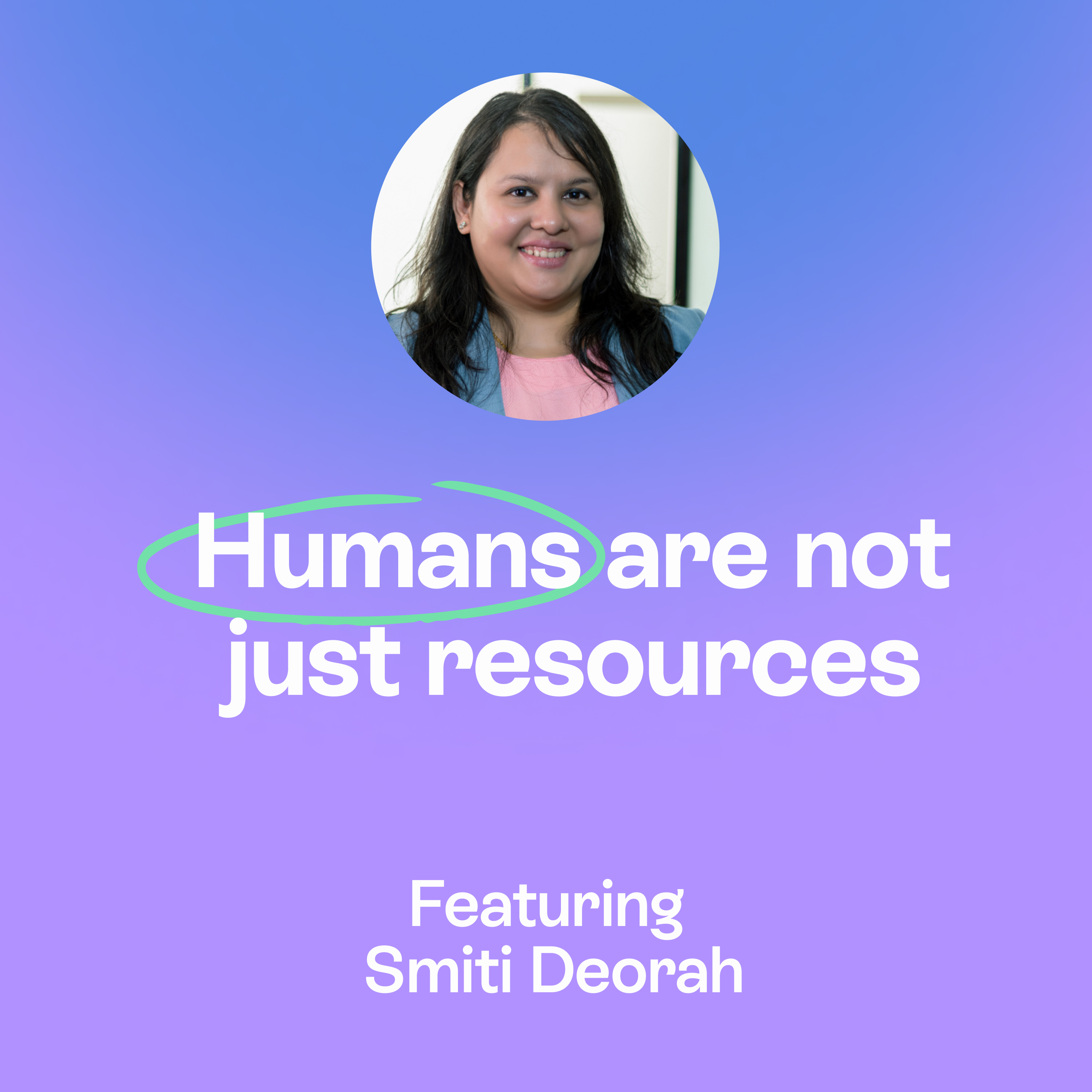 Humans Are Not Just Resources | Employee Experience, Recognition & Retention | Smiti Bhatt Deorah episode artwork