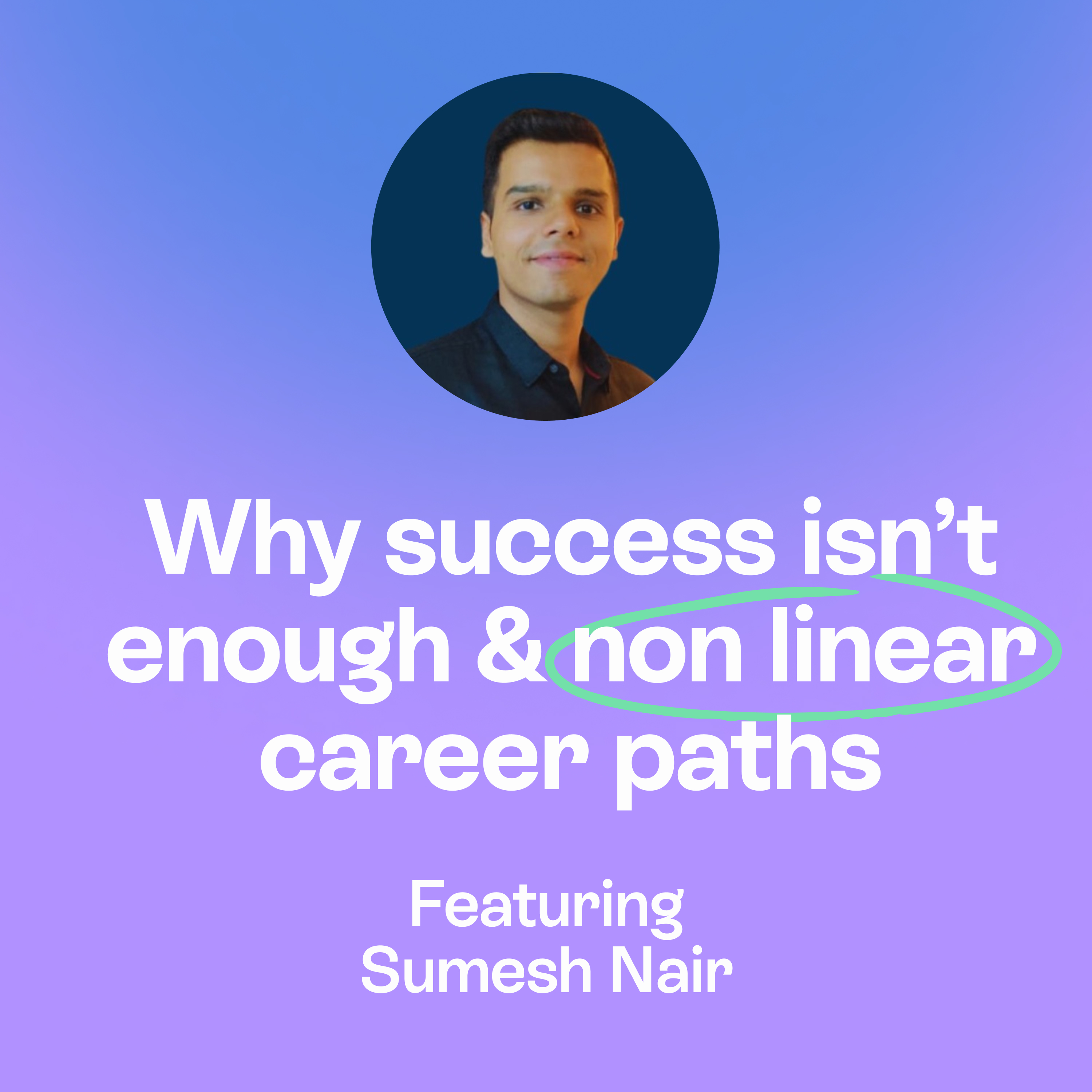 Why success isn’t enough | Non linear careers, purpose & real fulfilment | Sumesh Nair
 episode artwork