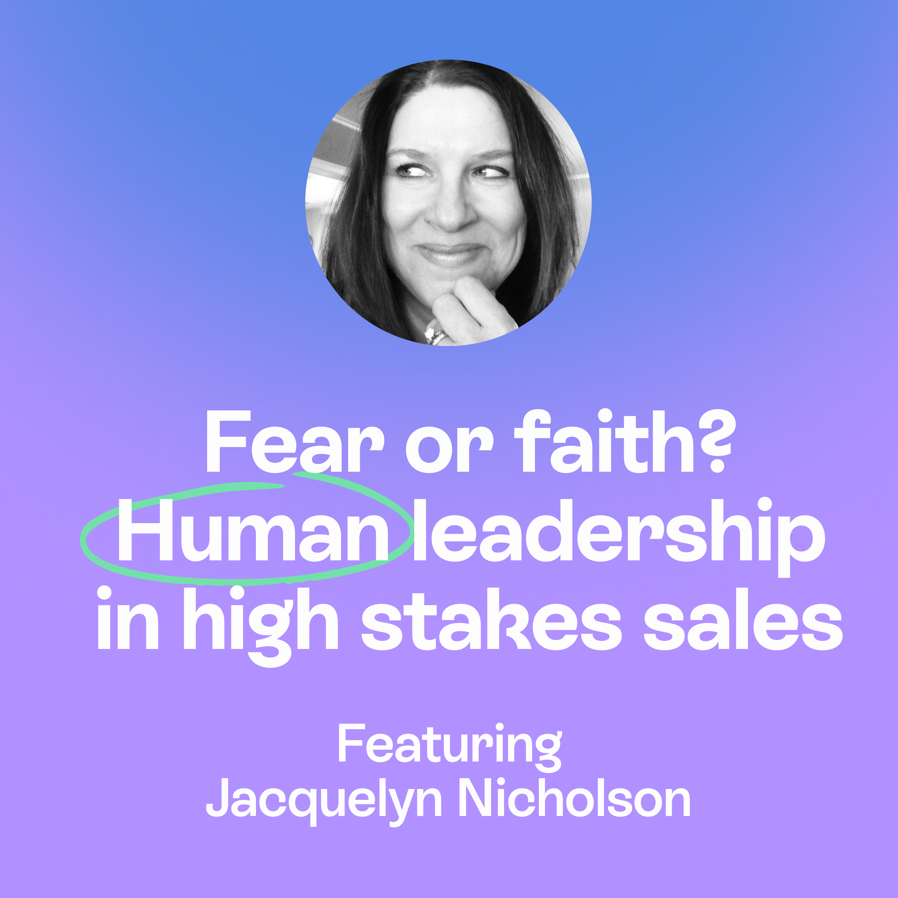 Fear or Faith? | Human-First Sales Leadership in the Age of AI | Jacquelyn Nicholson episode artwork