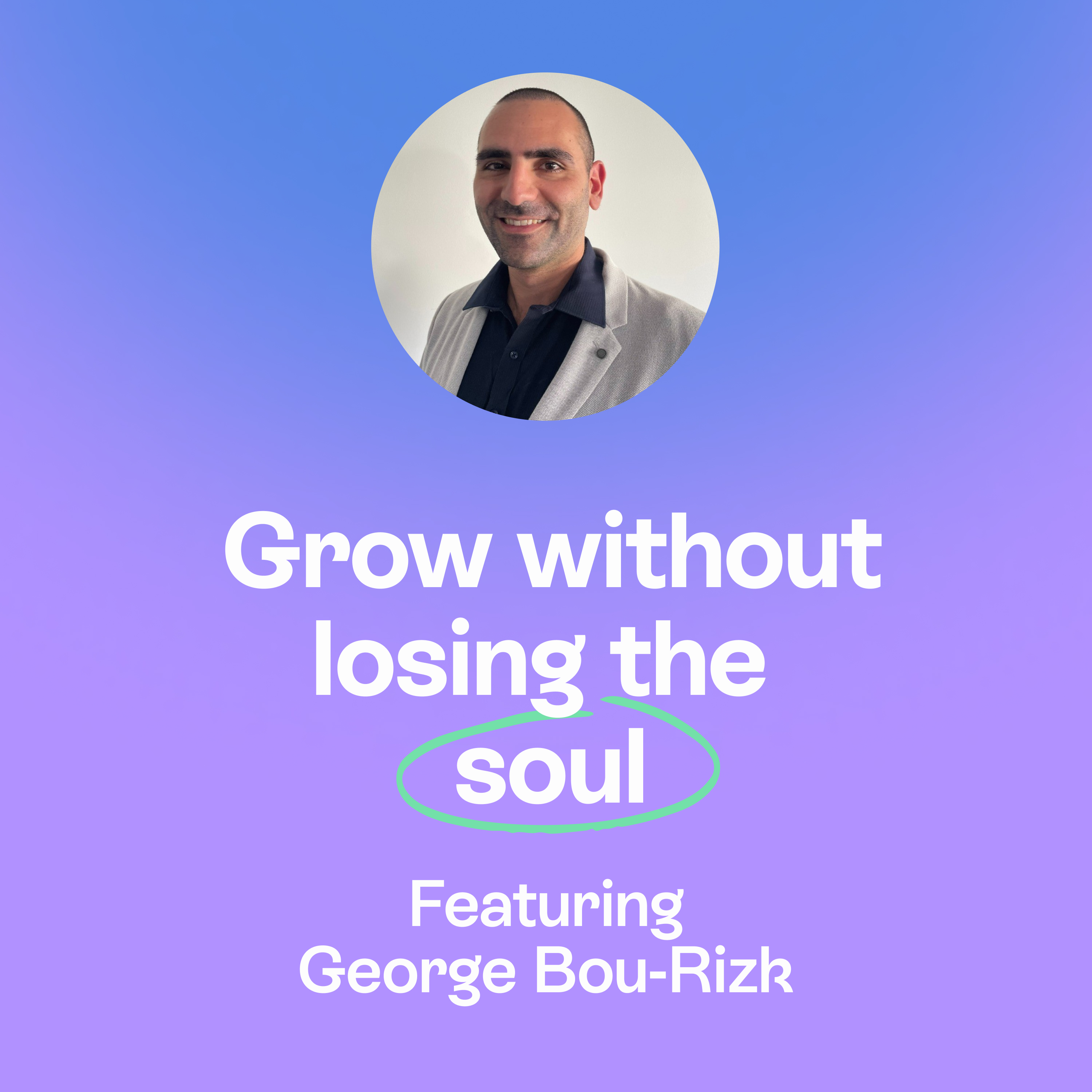 When growth strengthens the foundation | Culture, succession & co leadership | George Bou-Rizk episode artwork