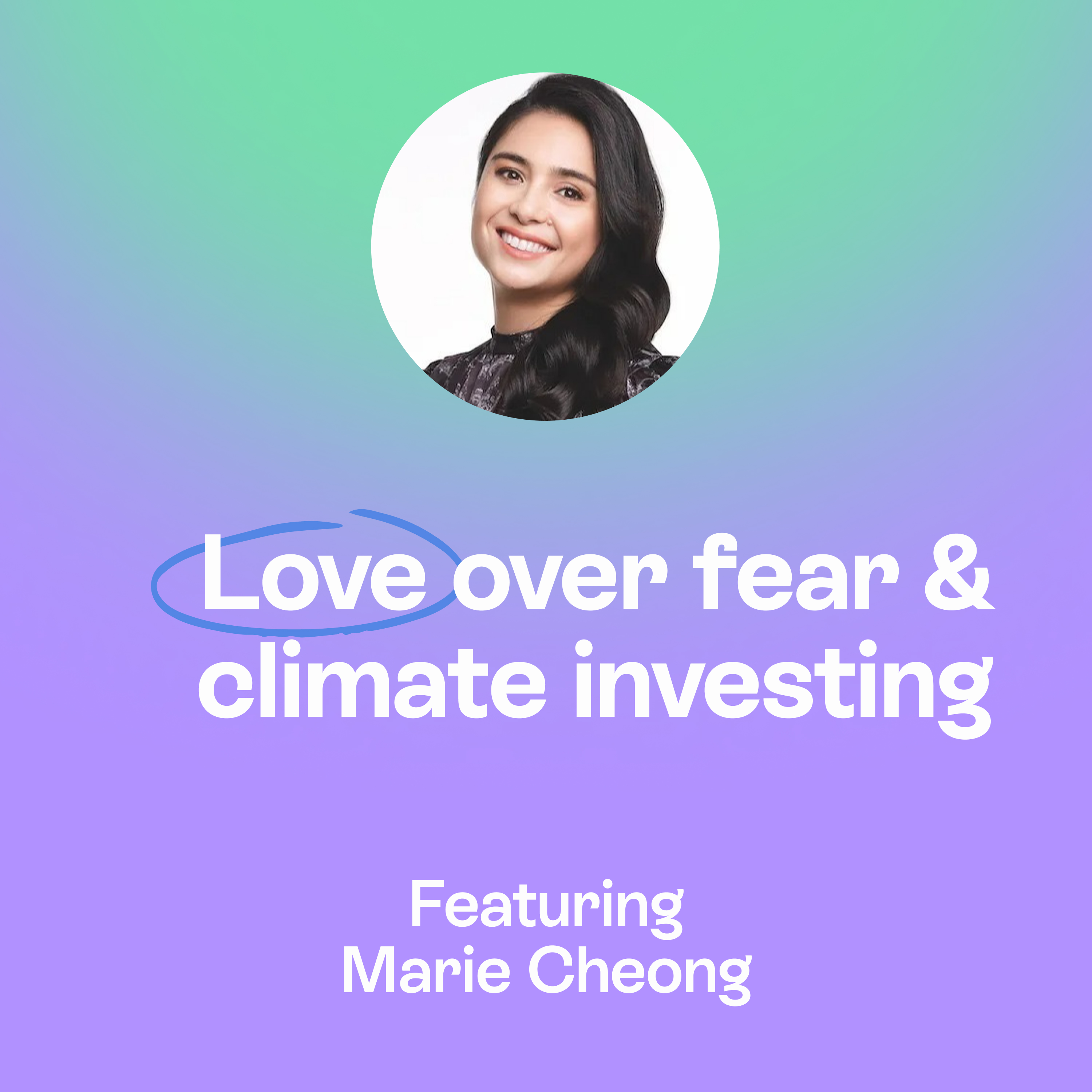 Move with Love, Not Fear | Climate Investing & What Matters in Leadership | Marie Cheong episode artwork