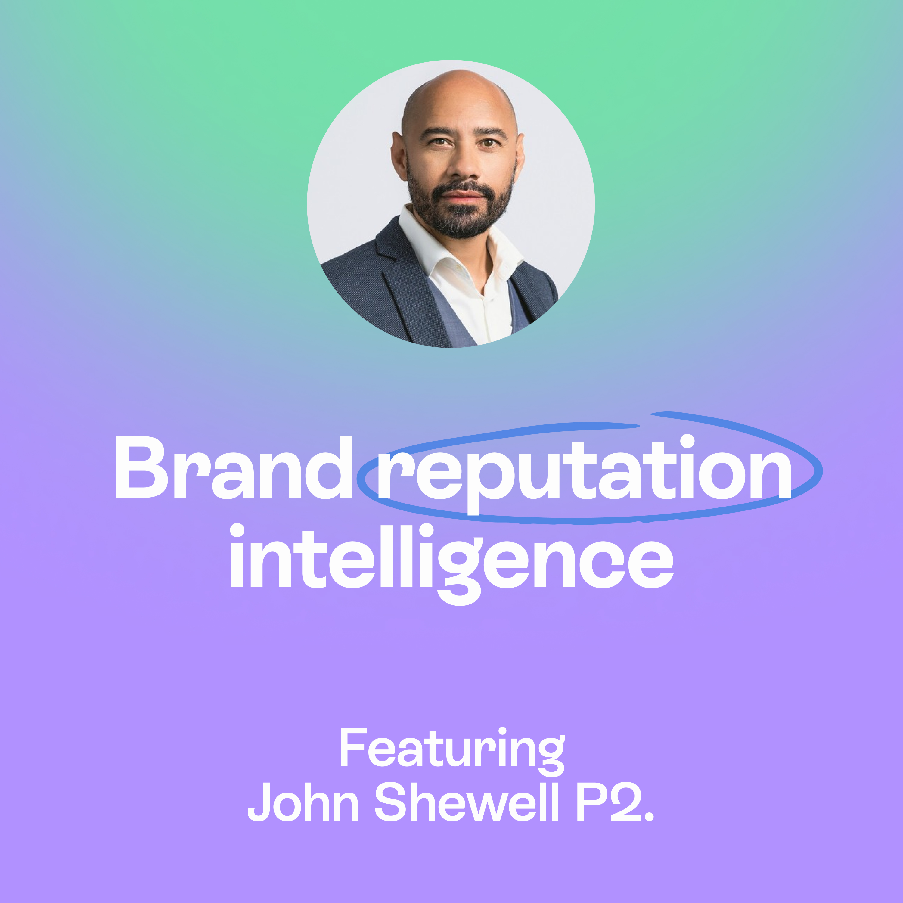 AI, Brand Reputation Intelligence & the New Knowledge Economy | John Shewell Pt. 2 episode artwork