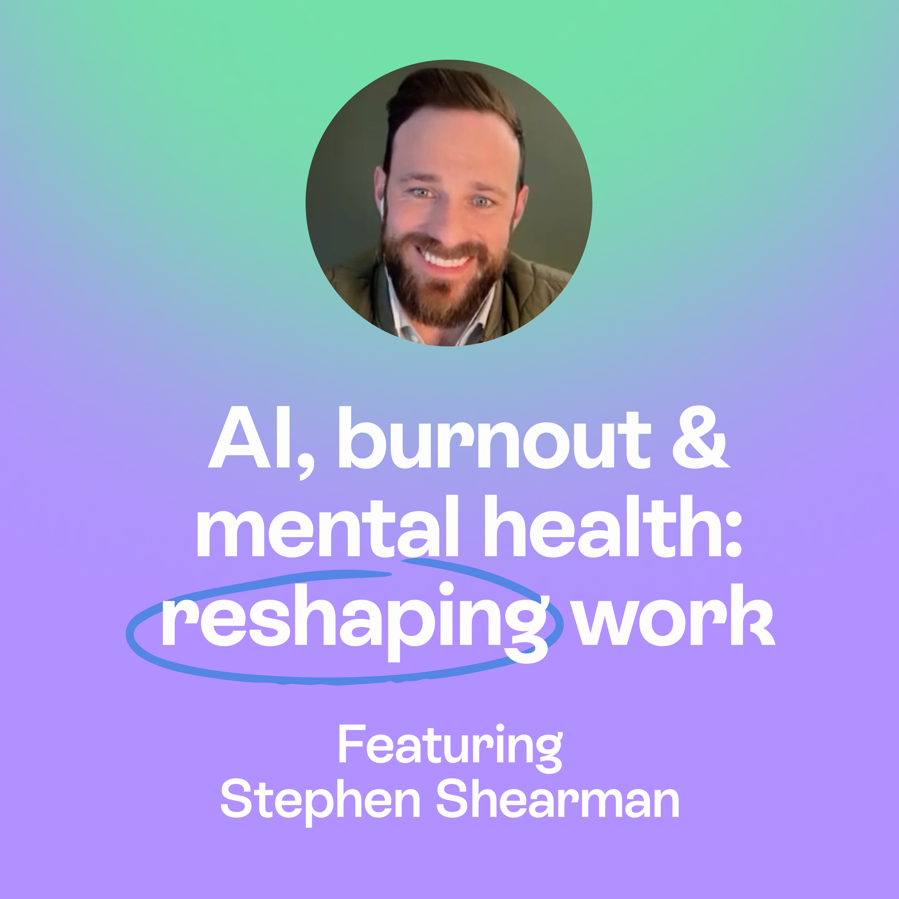 What Support Does the Modern Workplace Actually Need? AI, Burnout & Mental Health | Stephen Stearman episode artwork