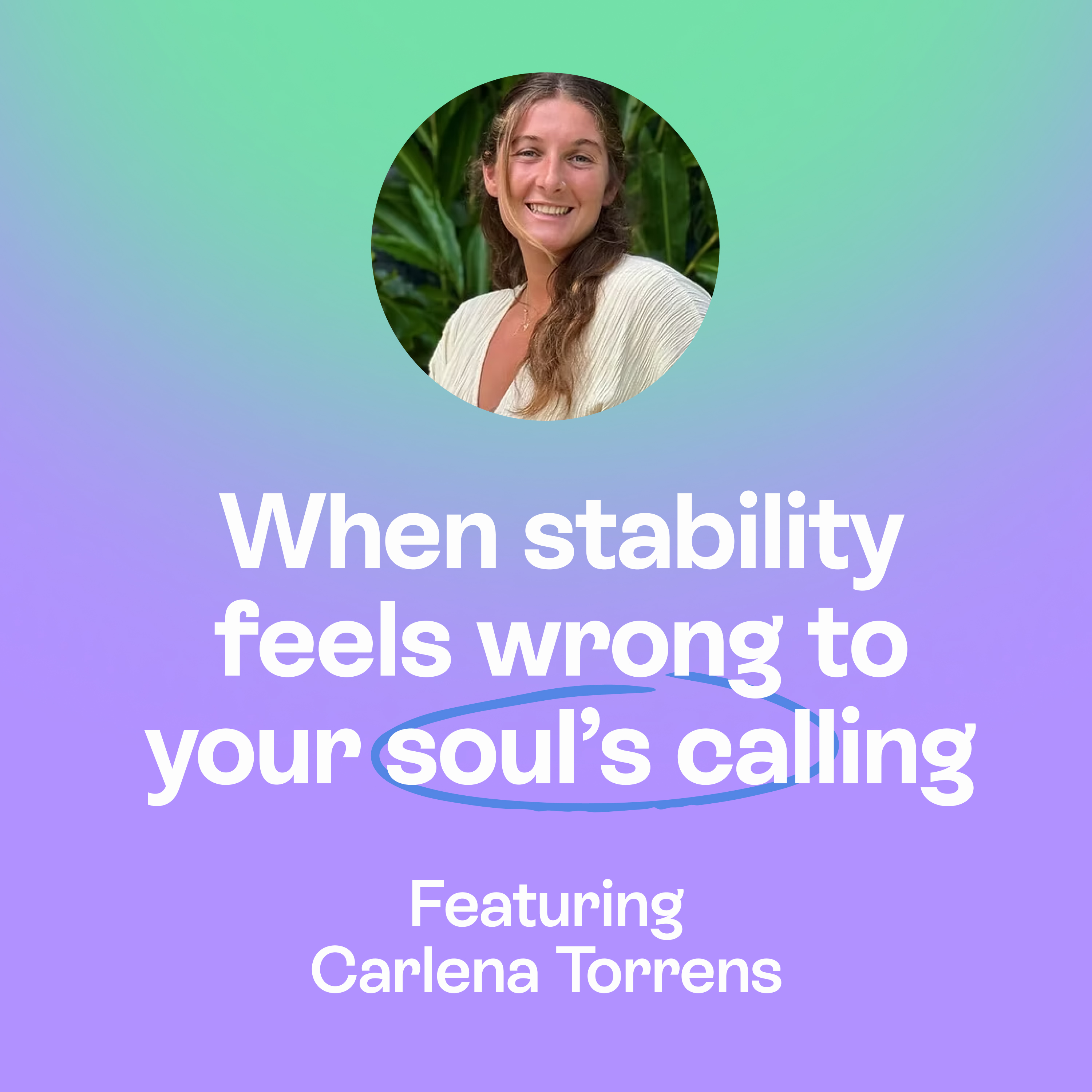 Your Soul’s Song | Leaving Stability for A Purpose Business, Travel & Connection | Carlena Torrens episode artwork
