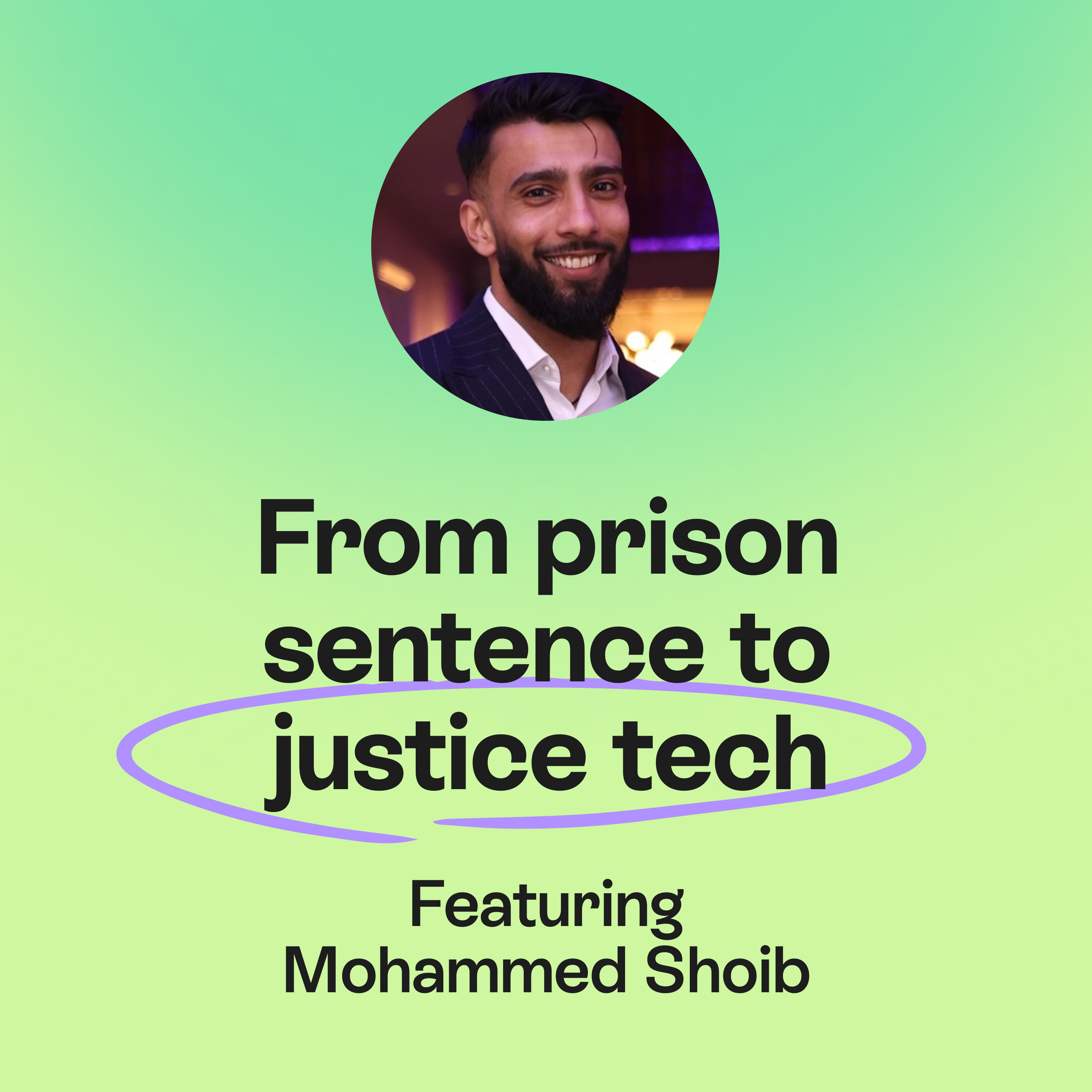 From Prison Sentence to Finding Purpose and Justice Tech | Mohammed Shoib  episode artwork