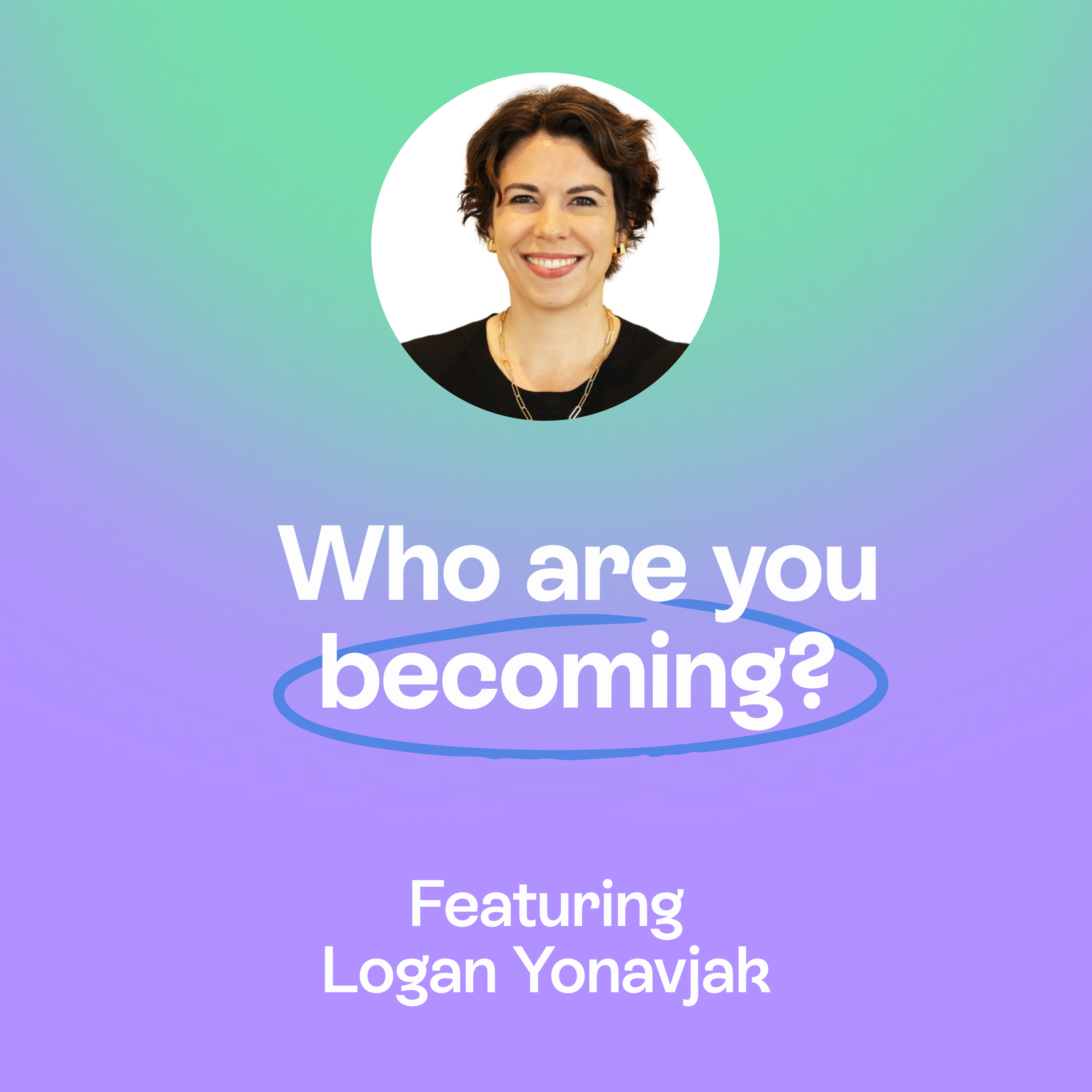 Beyond the ego | Self-actualisation, relational intelligence & leadership evolution | Logan Yonavjak episode artwork