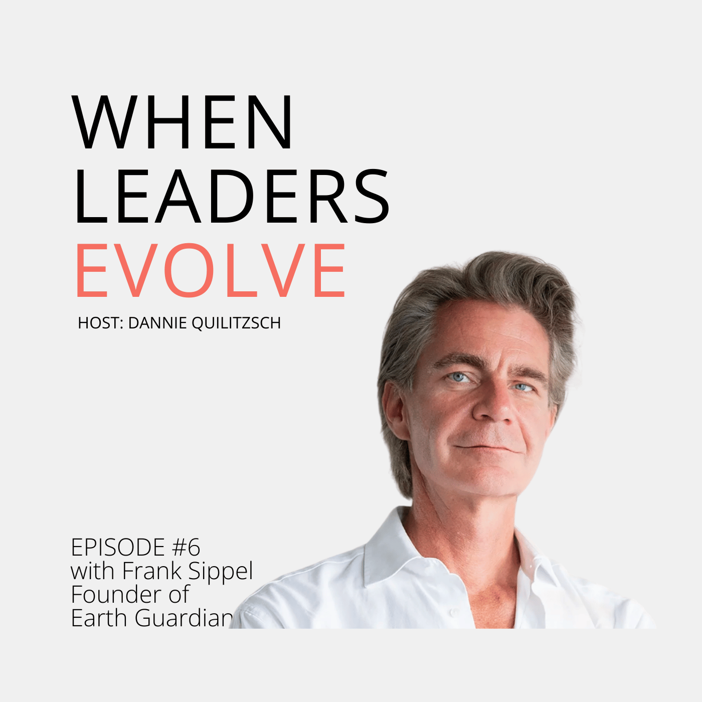 When Leaders Evolve, Episode #6: From Ownership to Stewardship with Frank Sippel, Earth Guardian episode artwork