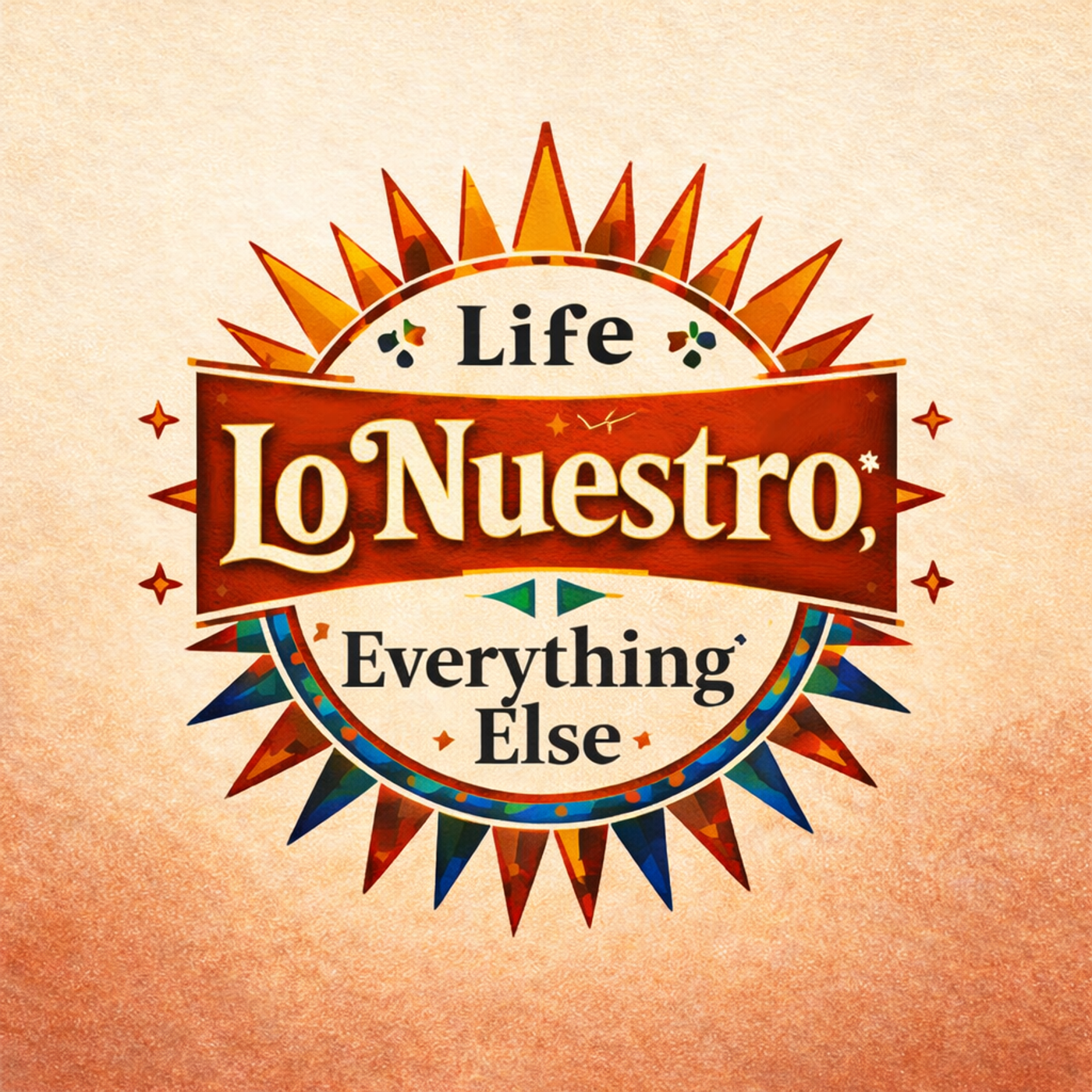 Life, Lo Nuestro & Everything Else podcast artwork