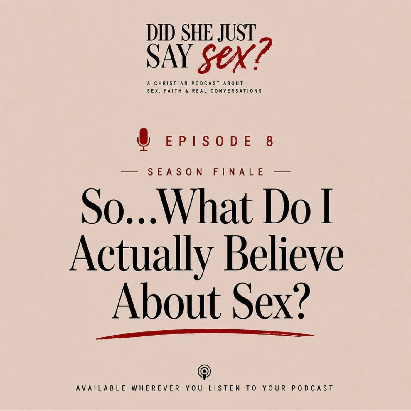 EPISODE 8 - SEASON FINALE - So...What Do I Actually Believe About Sex?
 episode artwork
