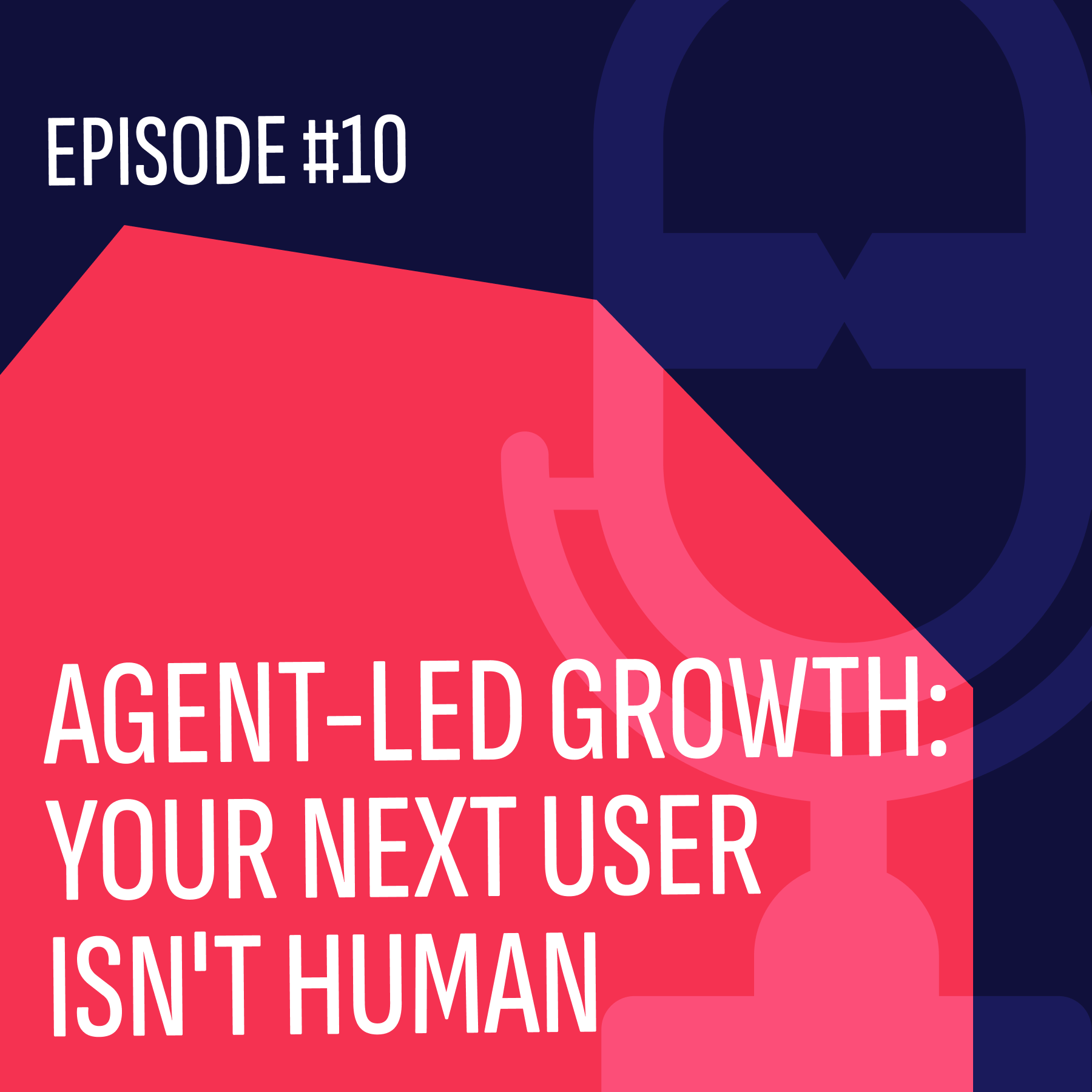 Agent-Led Growth: Your Next User Isn't Human episode artwork