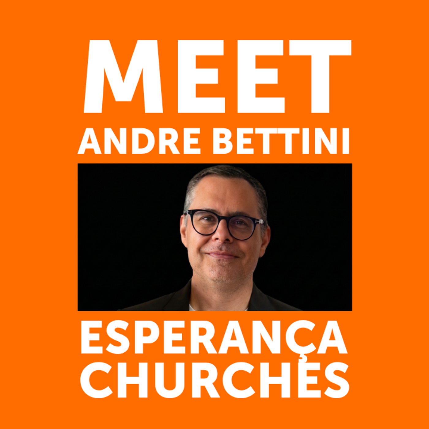 Meet Andre Bettini | Esperança Churches episode artwork