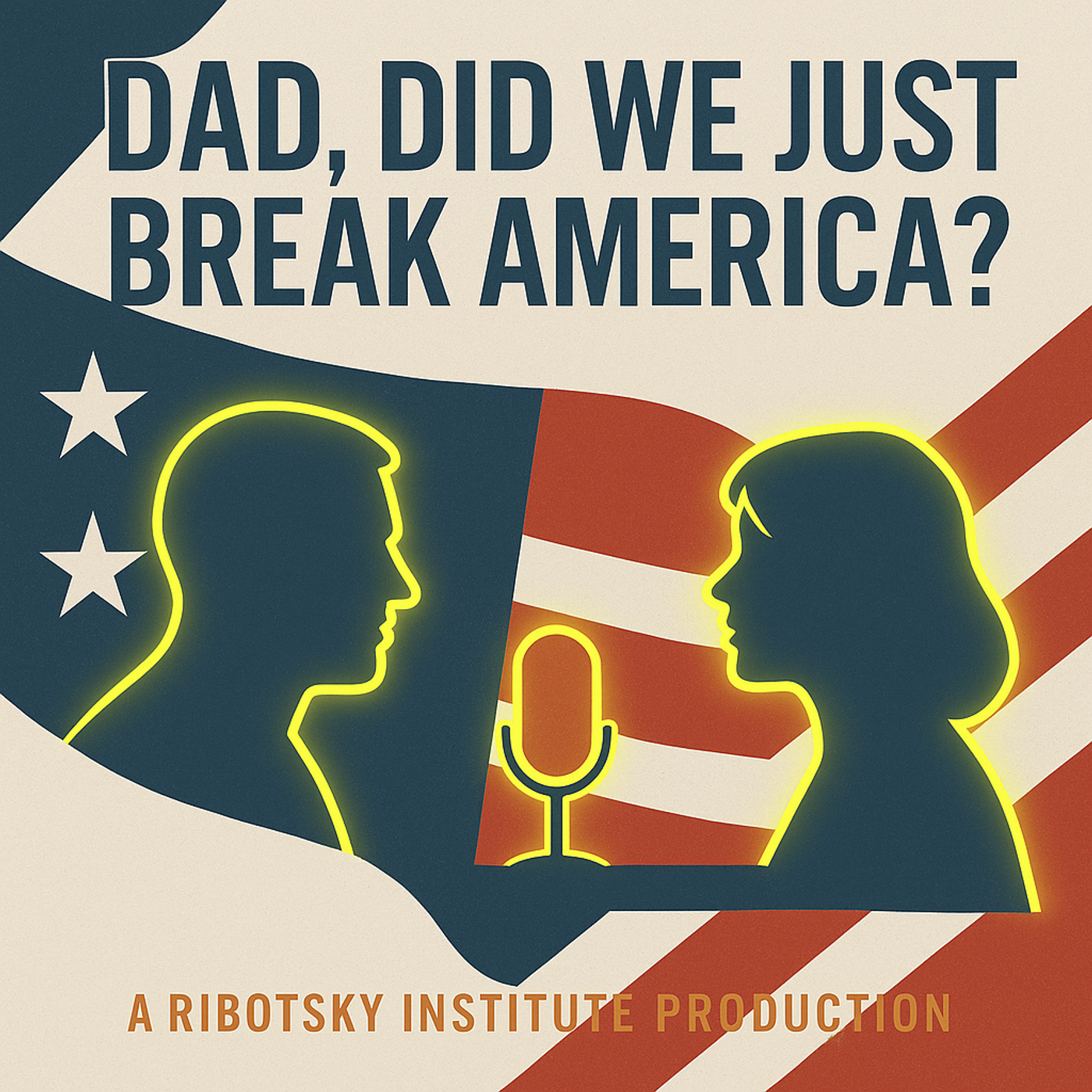 Dad, Did We Just Break America? podcast artwork