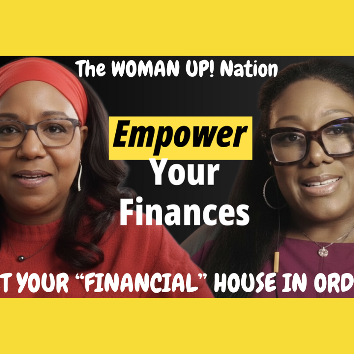 The WOMAN UP! Nation
GET YOUR "FINANCIAL" HOUSE
IN ORDER
Host - Alisha Payne
Guest - Kelly Armstrong episode artwork