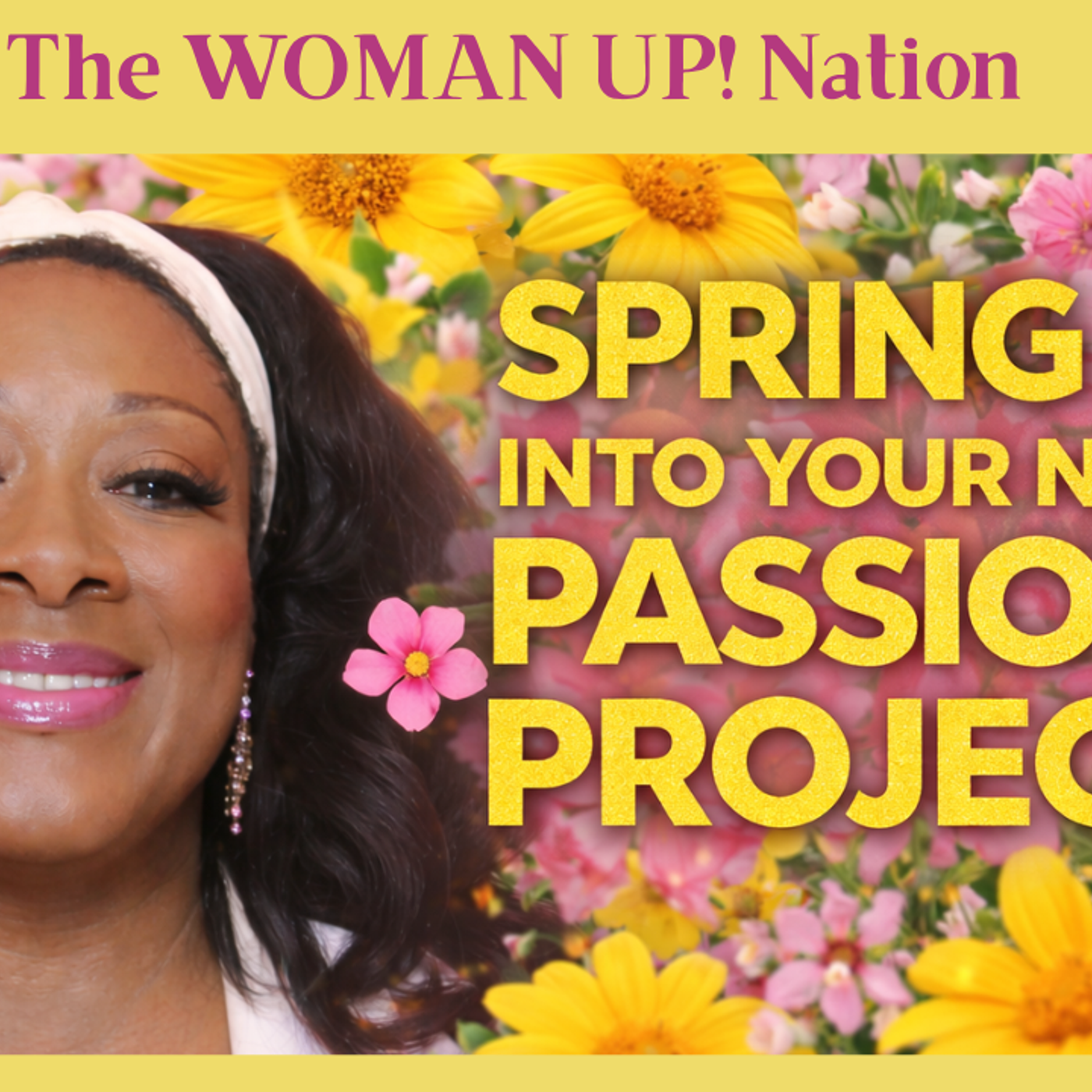 SPRING INTO YOUR NEW PASSION PROJECT and WOMAN UP! episode artwork