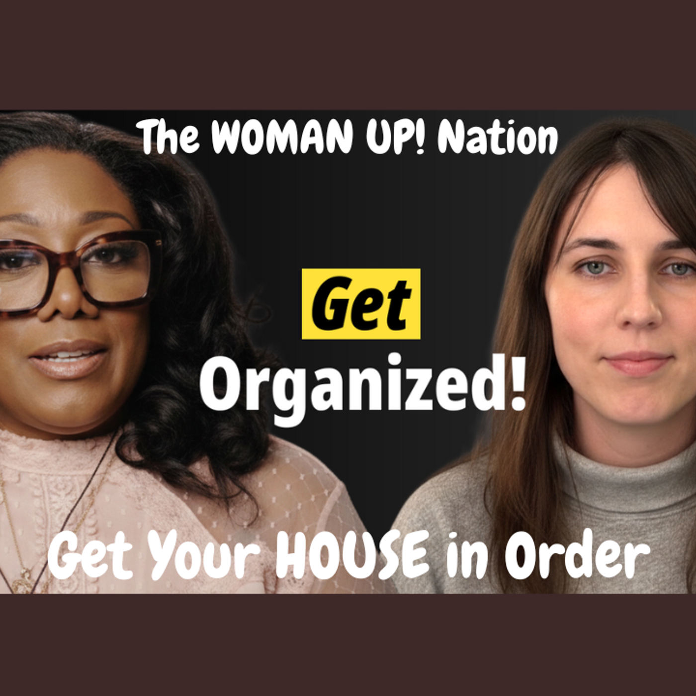 The WOMAN UP! Nation

GET YOUR "LITERAL" HOUSE IN ORDER
Host Alisha Payne with Guest
Hanna Hughes episode artwork
