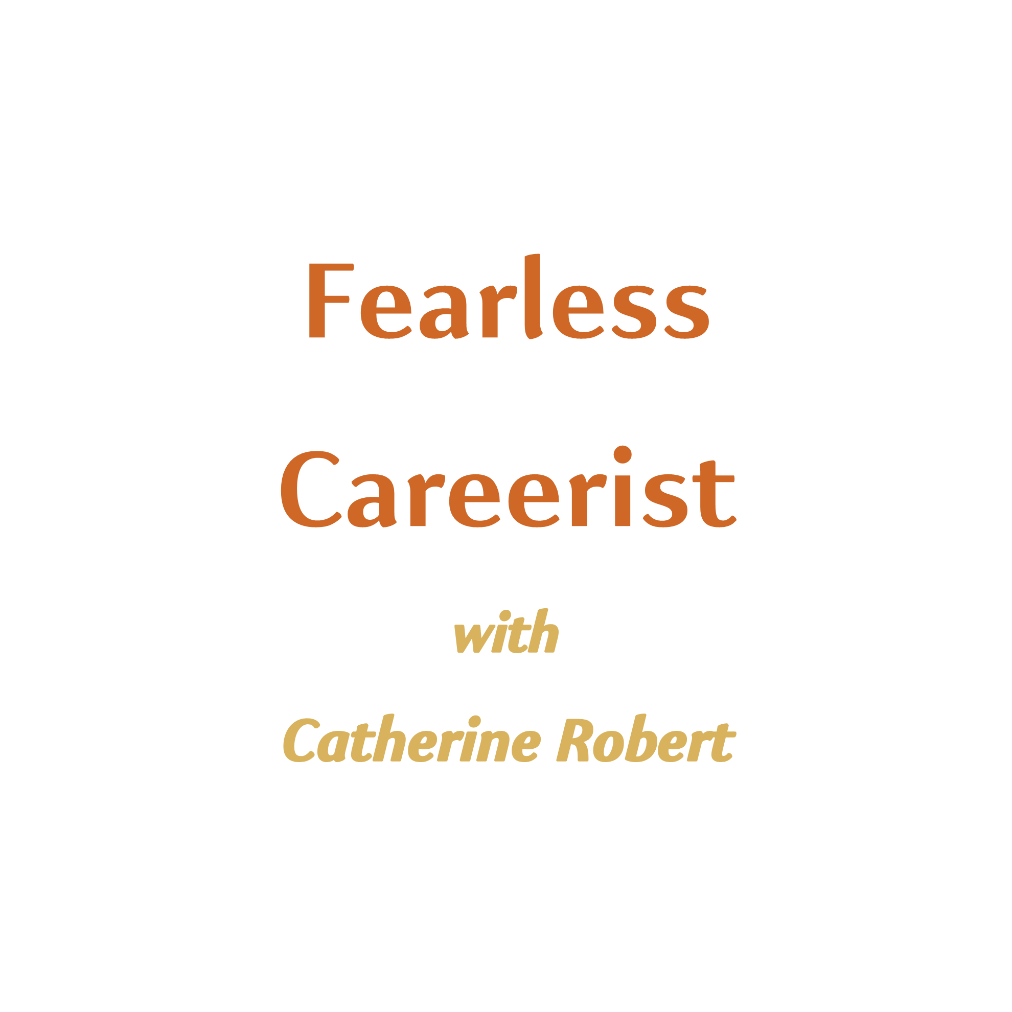 Fearless Careerist with Catherine Robert podcast artwork